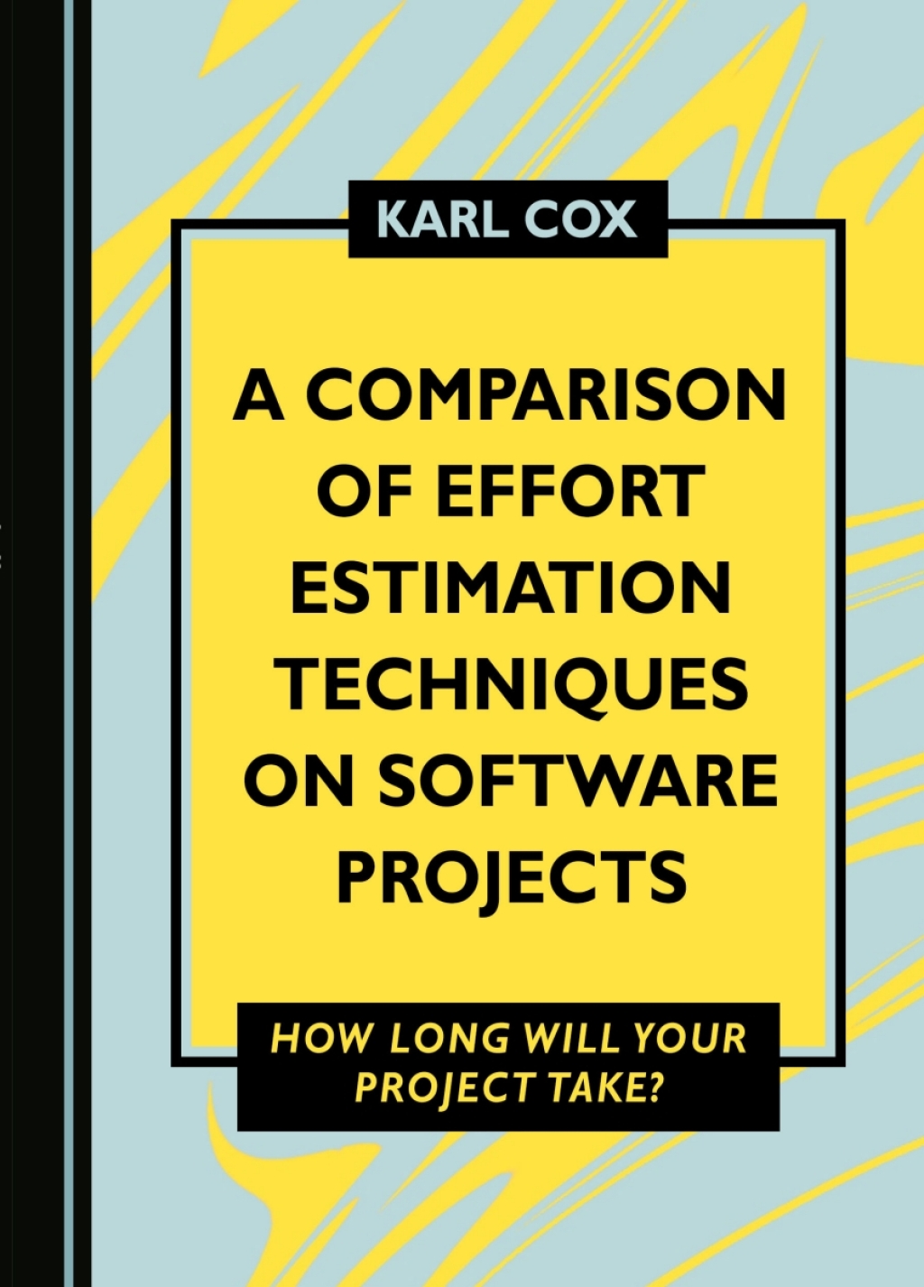 A Comparison of Effort Estimation Techniques on Software Projects How Long Will Your Project Take? 1st Edition â€“ PDF/EPUB Version Downloadable