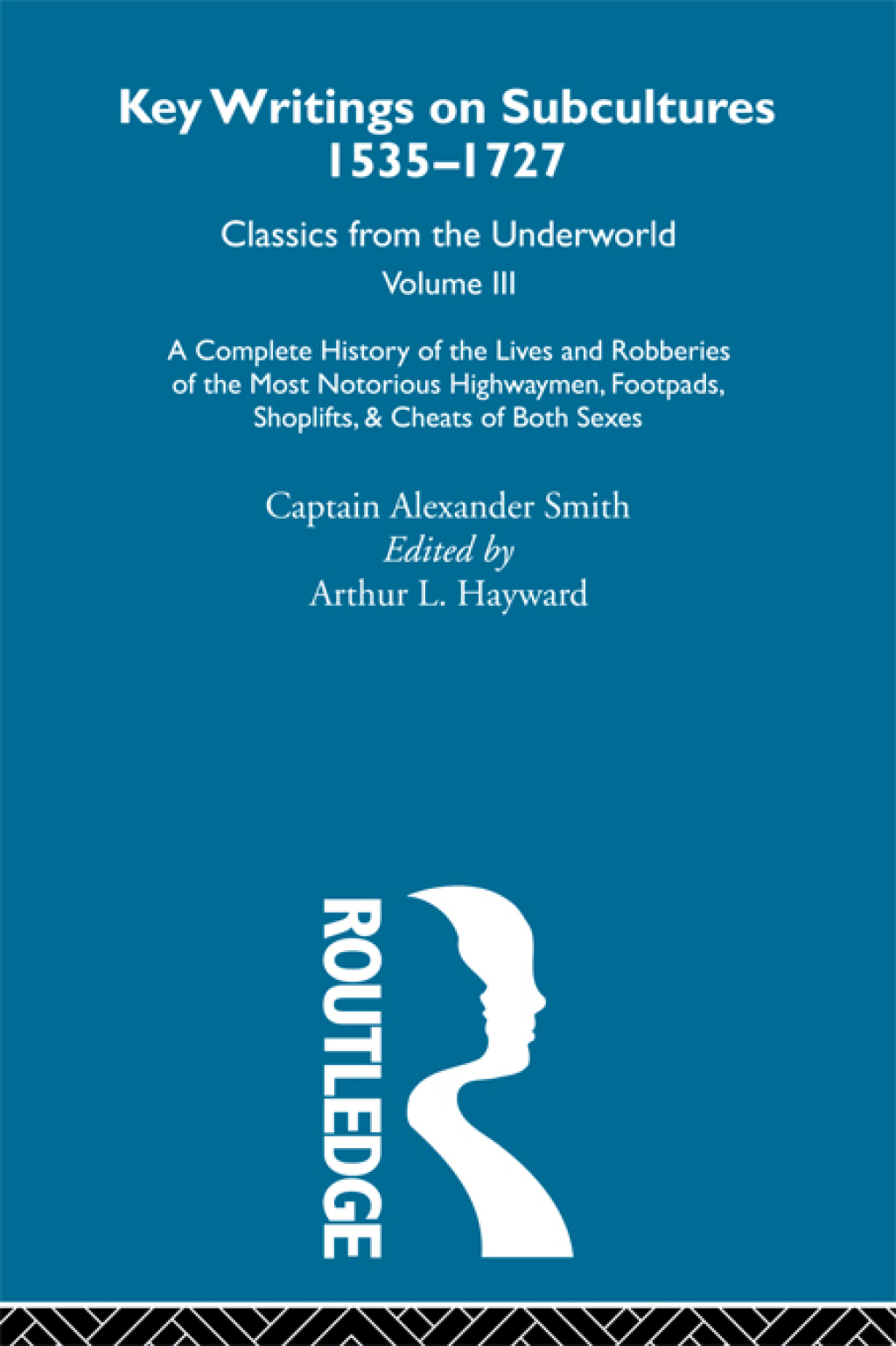 A Complete History of the Lives and Robberies of the Most Notorious Highwaymen, Footpads, Shoplifts and Cheats of Both Sexes Previously published 1719 and 1926 1st Edition â€“ PDF/EPUB Version Downloadable