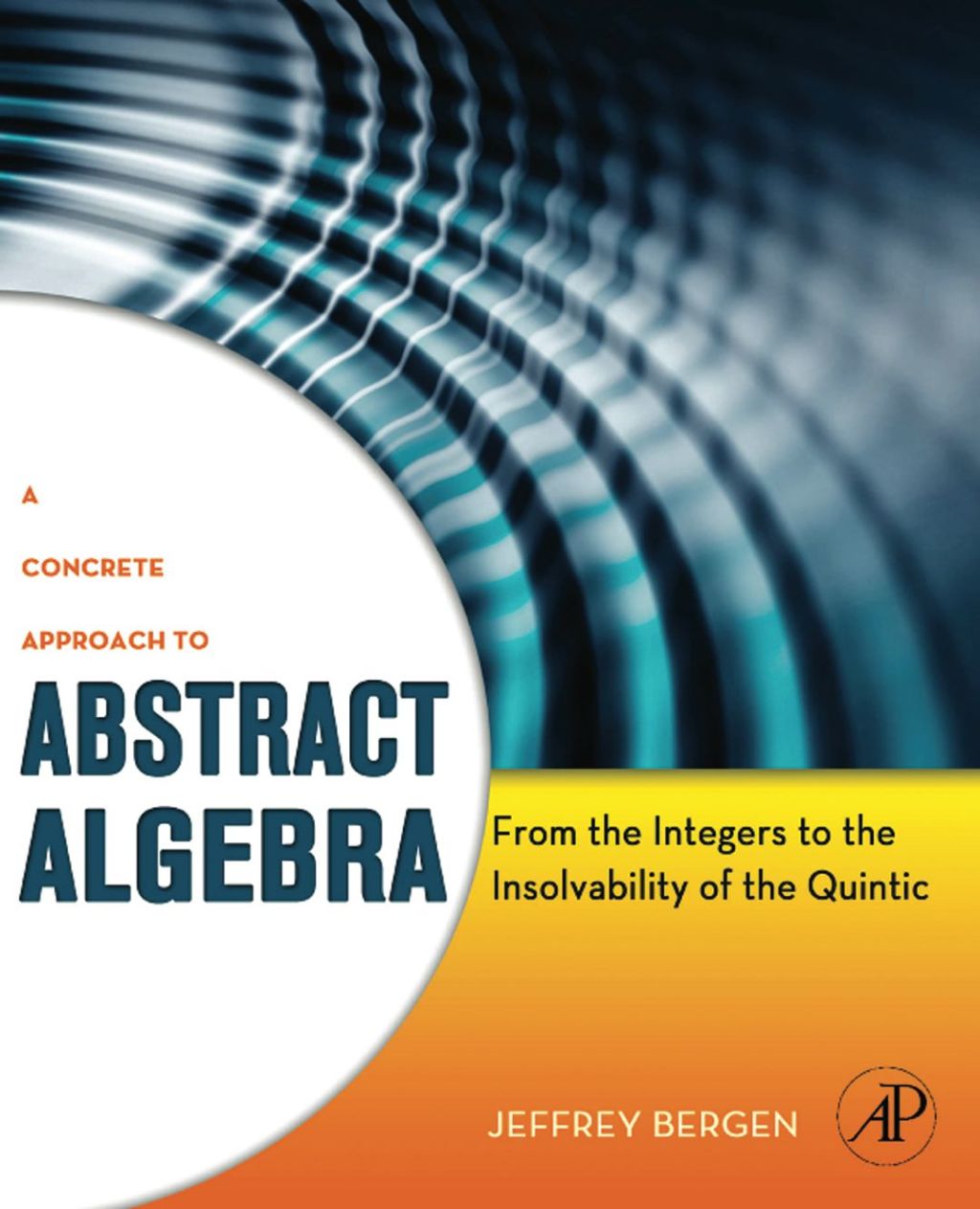 A Concrete Approach to Abstract Algebra: From the Integers to the Insolvability of the Quintic â€“ PDF/EPUB Version Downloadable