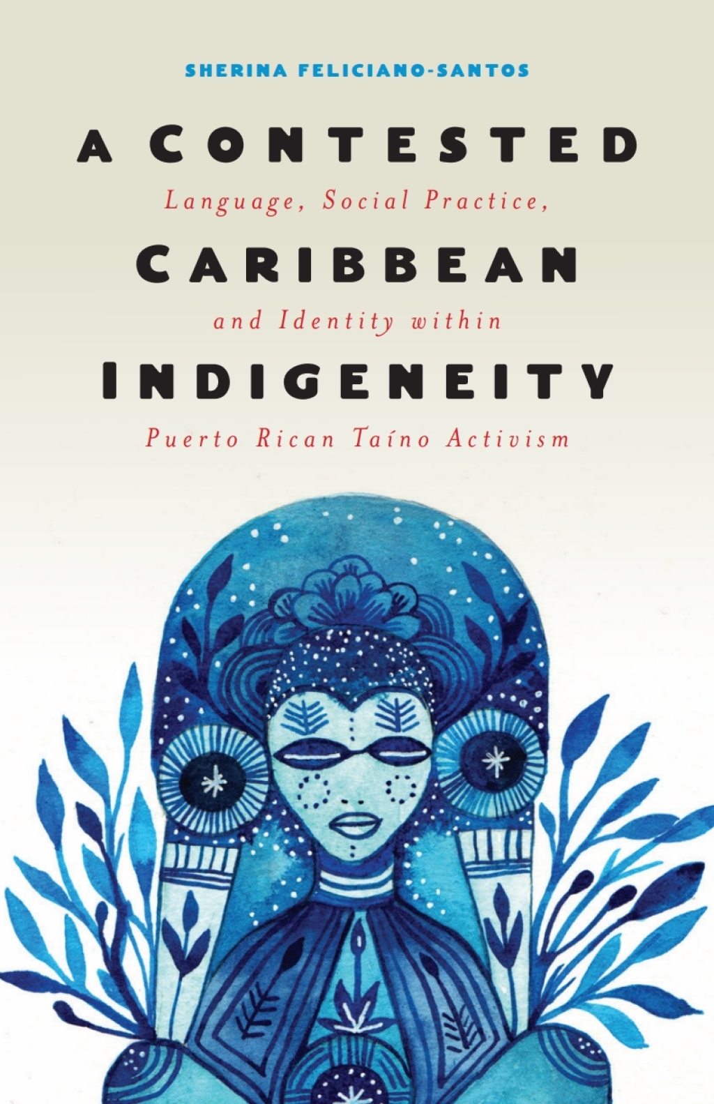 A Contested Caribbean Indigeneity Language, Social Practice, and Identity within Puerto Rican TaÃ­no Activism - (PDF/EPUB Version)