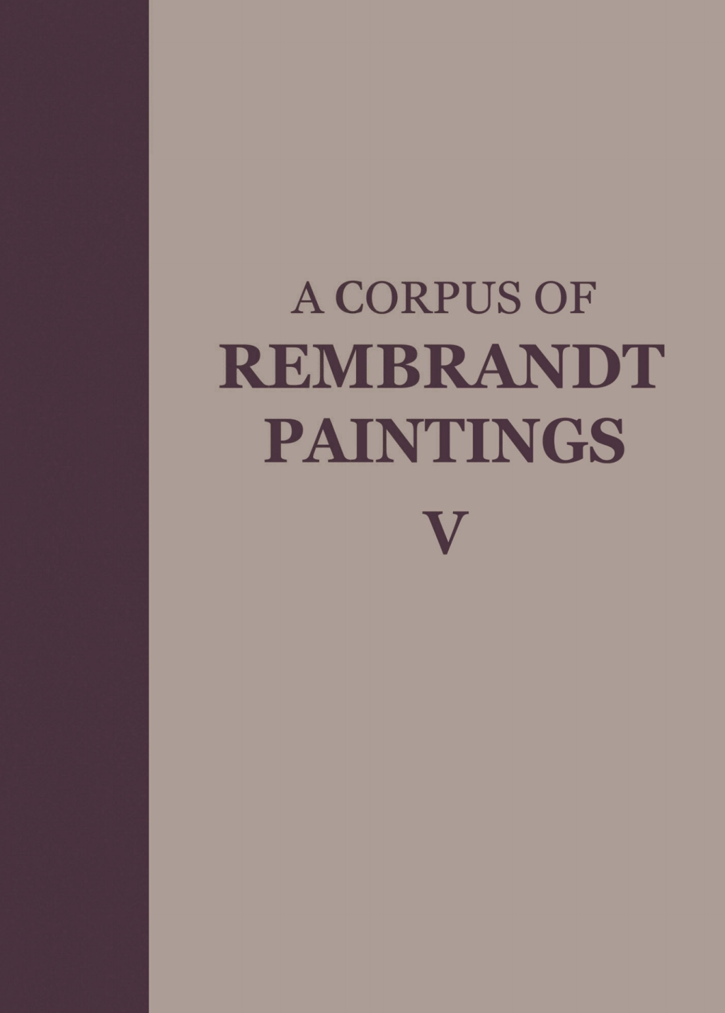 A Corpus of Rembrandt Paintings V The Small-Scale History Paintings 1st Edition â€“ PDF/EPUB Version Downloadable