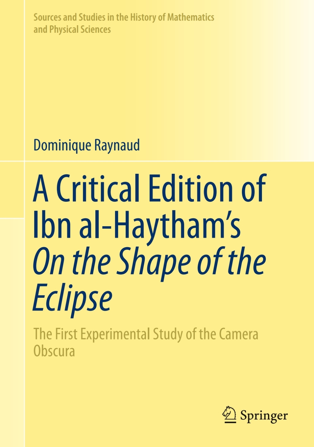A Critical Edition of Ibn al-Haythamâ€™s On the Shape of the Eclipse The First Experimental Study of the Camera Obscura â€“ PDF/EPUB Version Downloadable