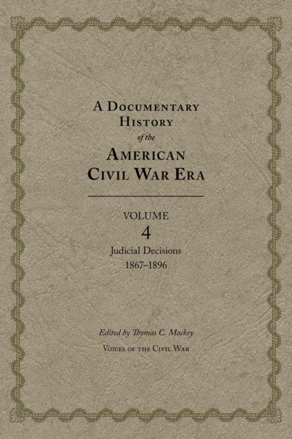 A Documentary History of the American Civil War Era Volume 4, Judicial Decisions, 1867â€“1896 1st Edition â€“ PDF/EPUB Version Downloadable