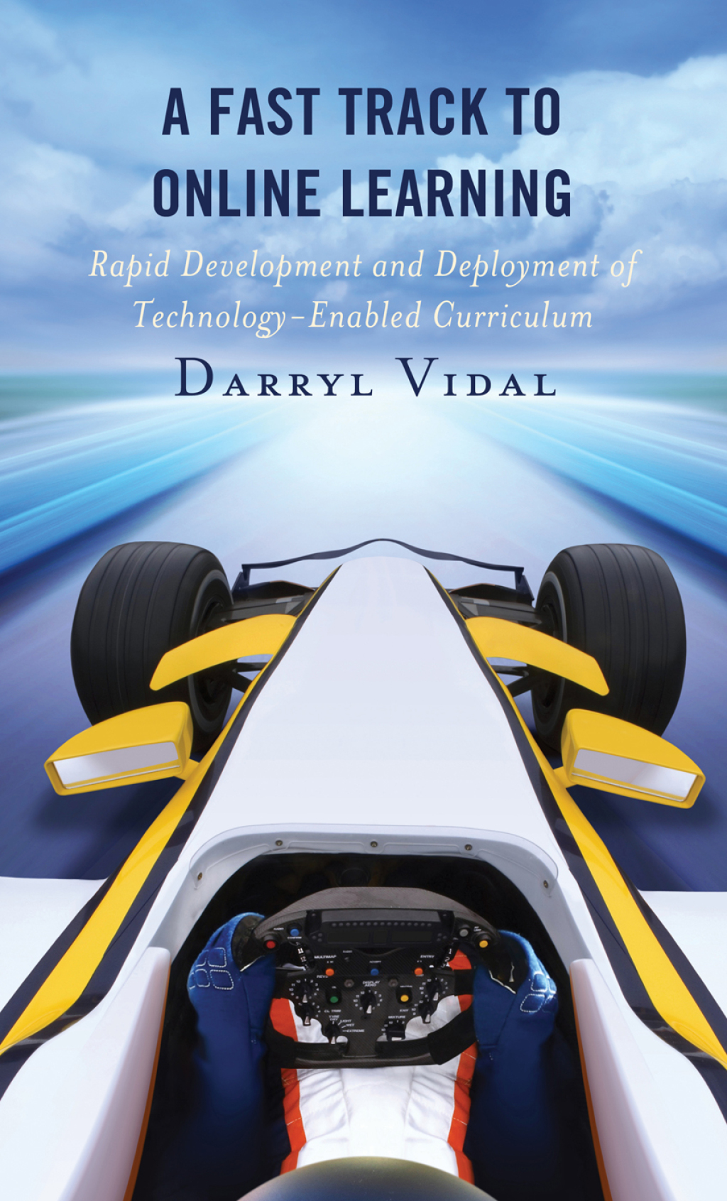A Fast Track to Online Learning Rapid Development and Deployment of Technology Enabled Curriculum - (PDF/EPUB Version)