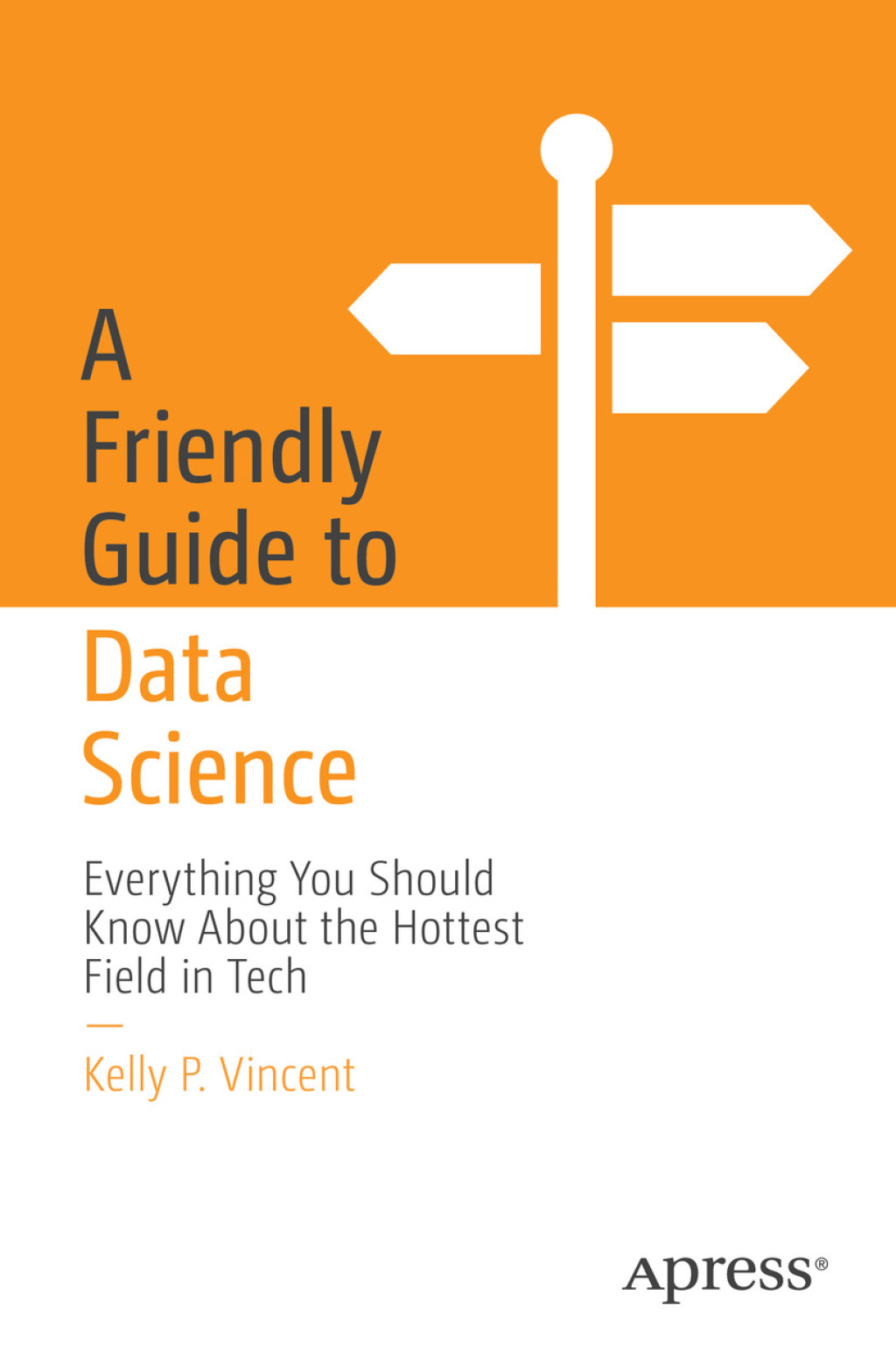 A Friendly Guide to Data Science Everything You Should Know About the ...
