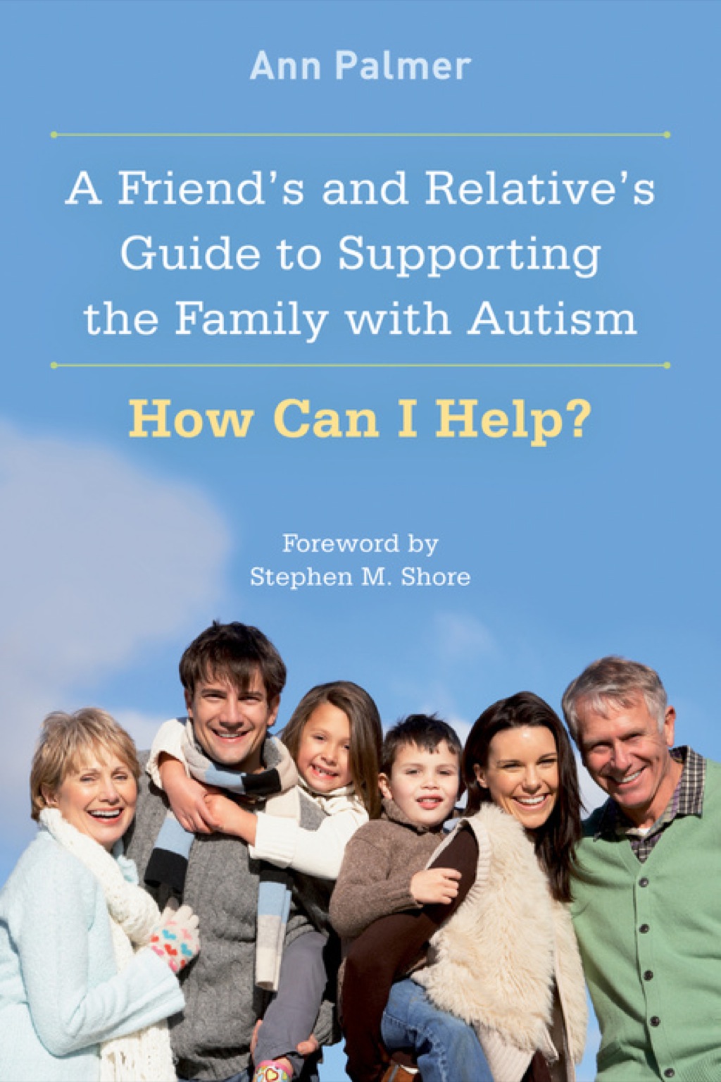 A Friend's and Relative's Guide to Supporting the Family with Autism How Can I Help? - (PDF/EPUB Version)