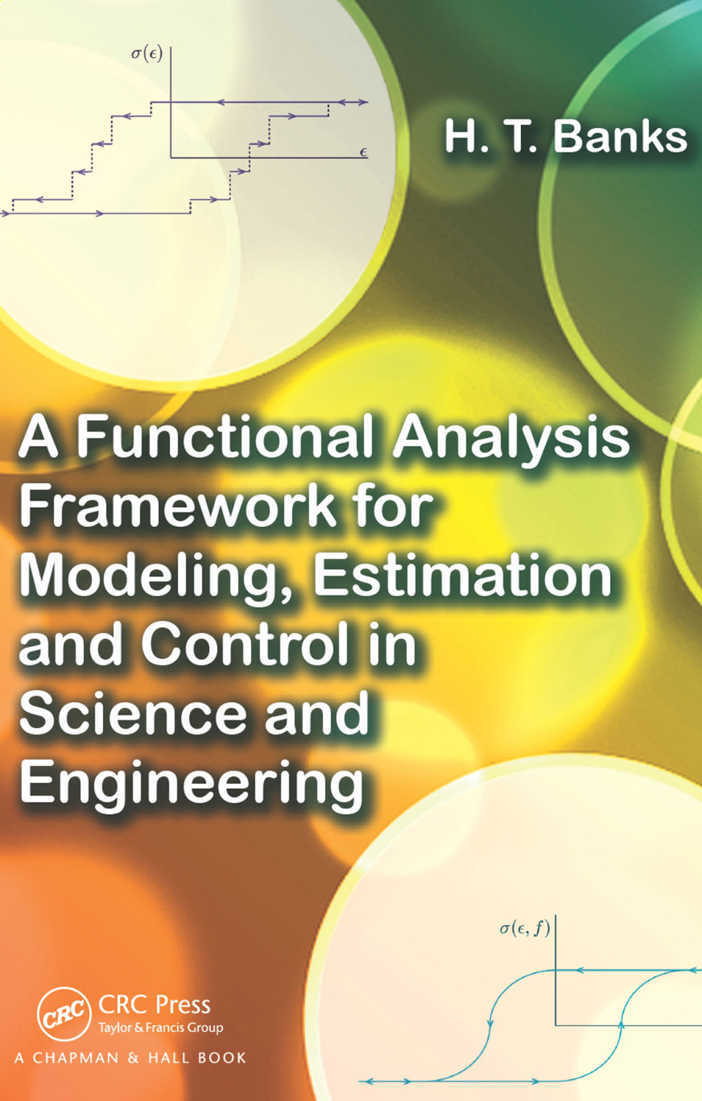A Functional Analysis Framework for Modeling, Estimation and Control in Science and Engineering 1st Edition â€“ PDF/EPUB Version Downloadable