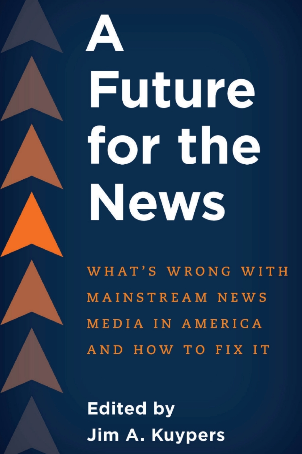 A Future for the News What's Wrong with Mainstream News Media in America and How to Fix It 1st Edition â€“ PDF/EPUB Version Downloadable