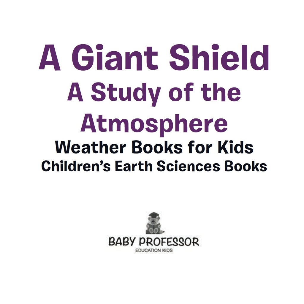 A Giant Shield : A Study of the Atmosphere - Weather Books for Kids | Children's Earth Sciences Books - (PDF/EPUB Version)