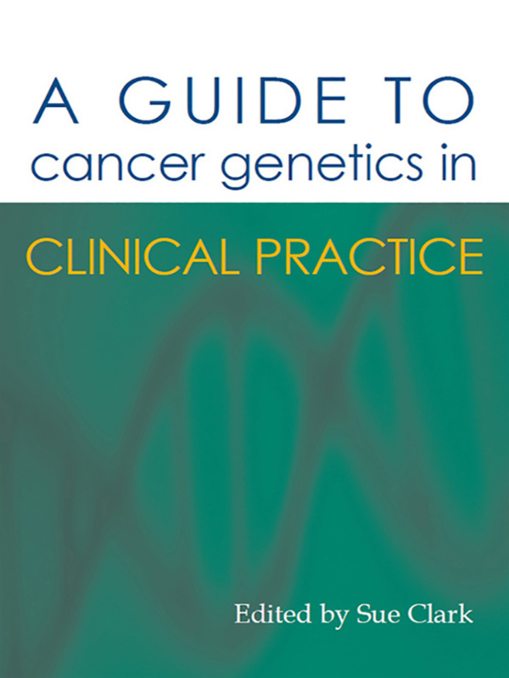 A Guide to Cancer Genetics in Clinical Practice 1st Edition â€“ PDF ...