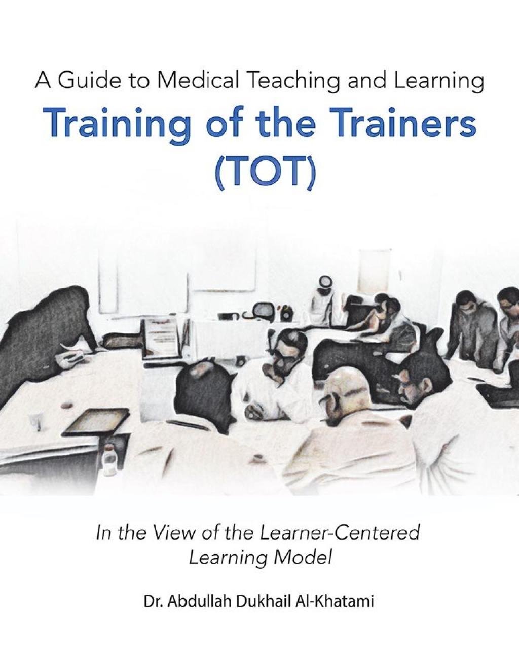 A Guide to Medical Teaching and Learning Training of the Trainers (Tot) In the View of the Learner-Centered Learning Model - (PDF/EPUB Version)