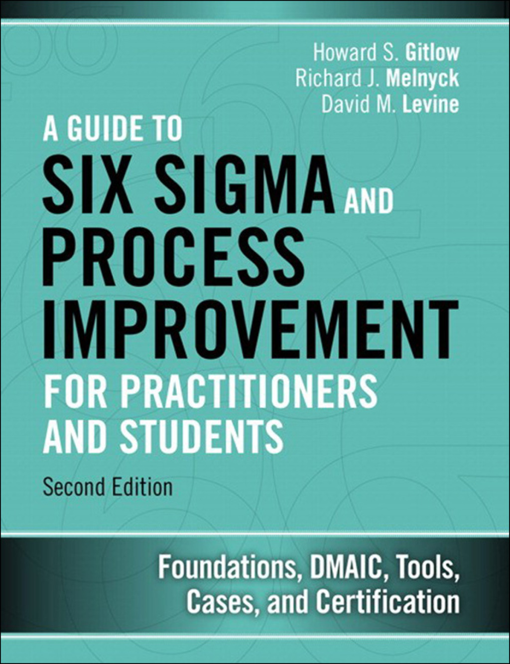 A Guide to Six Sigma and Process Improvement for Practitioners and Students Foundations, DMAIC, Tools, Cases, and Certification 2nd Edition â€“ PDF/EPUB Version Downloadable