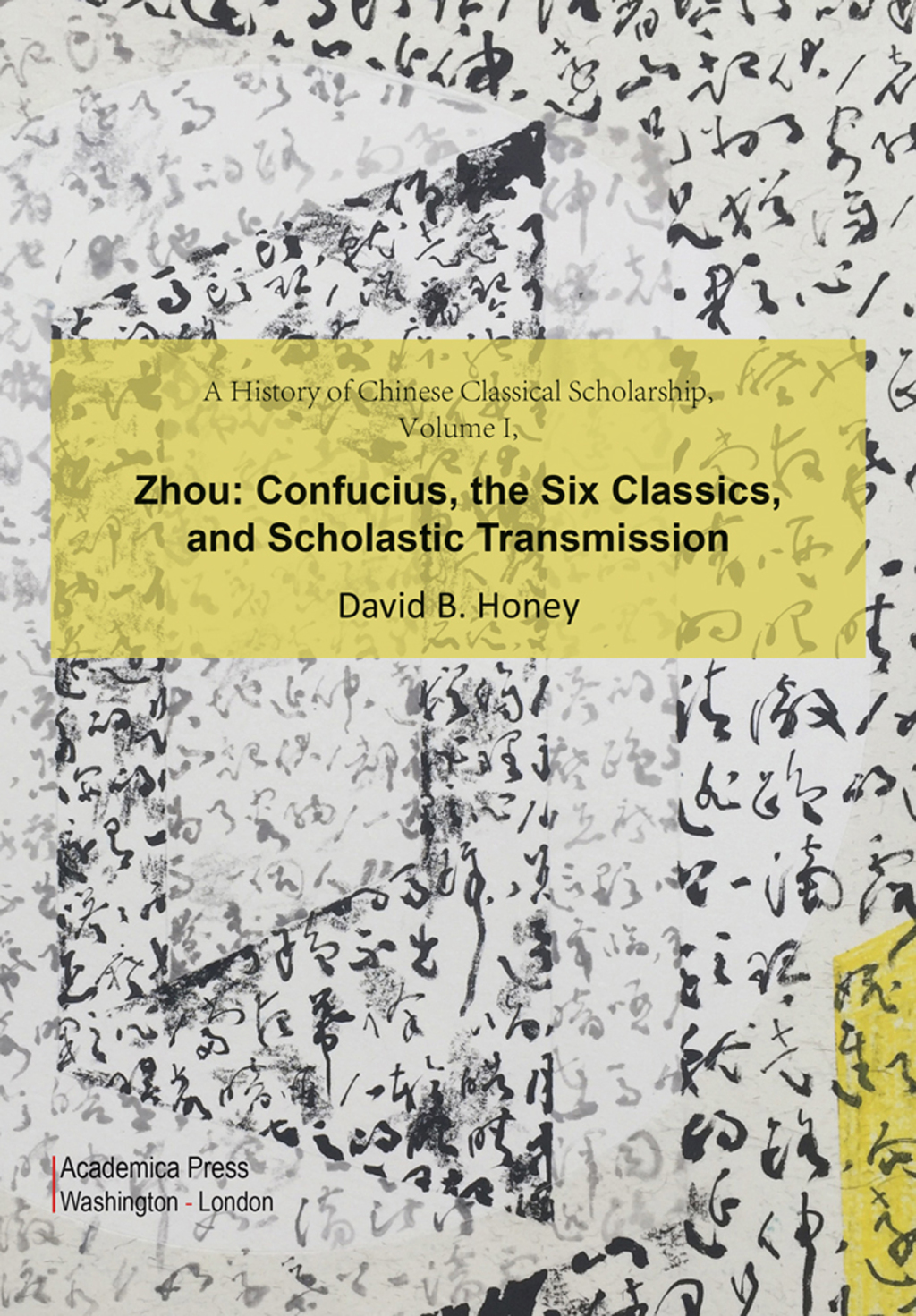A History of Chinese Classical Scholarship, Volume I, Zhou Confucius, The Six Classics, And Scholastic Transmission â€“ PDF/EPUB Version Downloadable