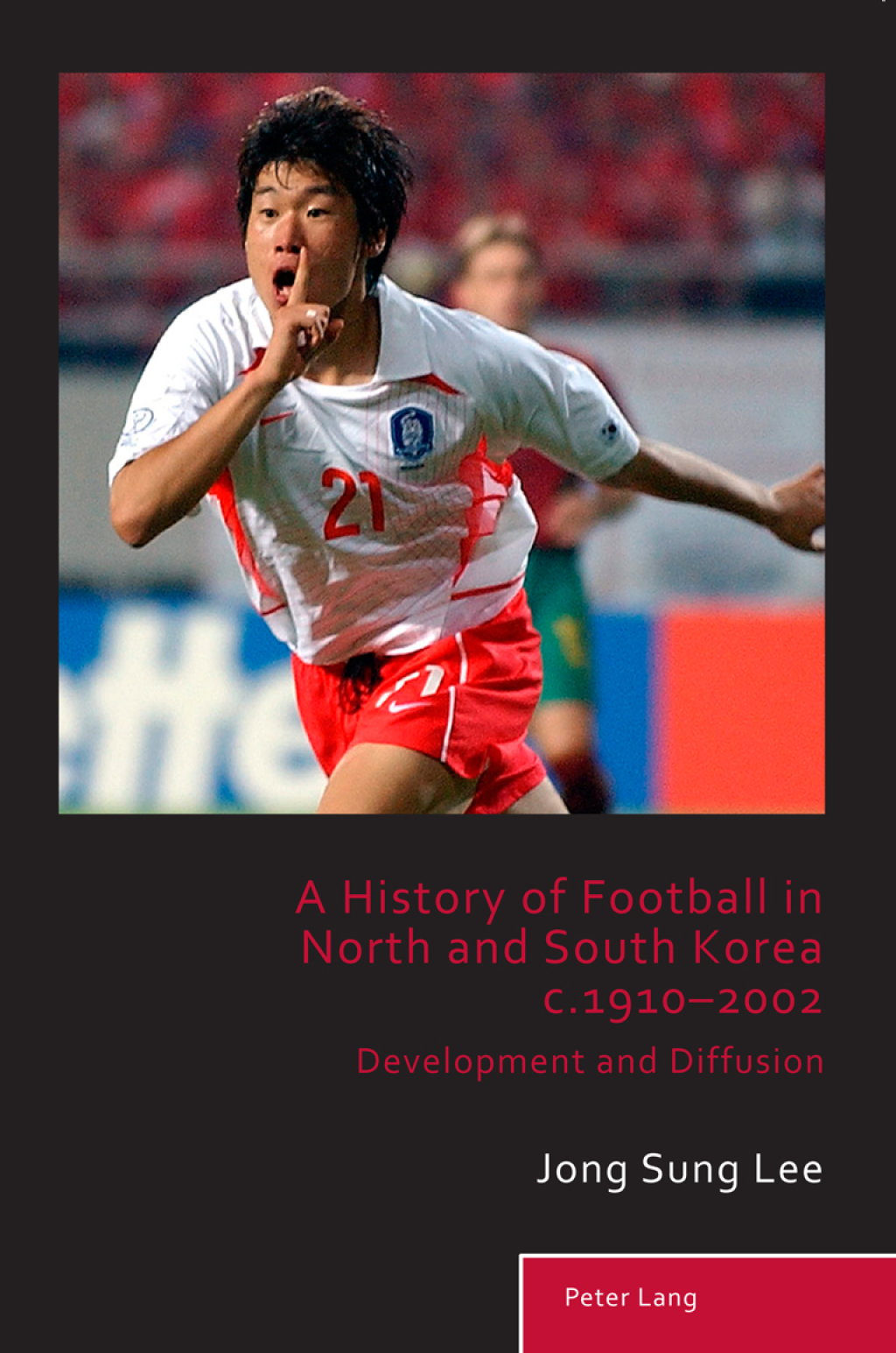 A History of Football in North and South Korea c.1910â€“2002 Development and Diffusion 1st Edition â€“ PDF/EPUB Version Downloadable