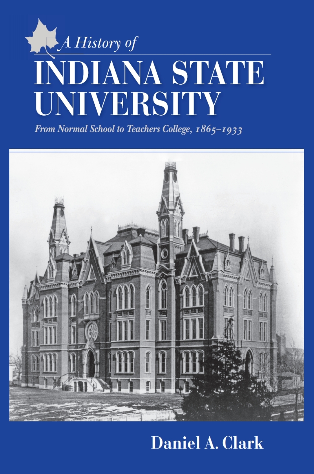A History of Indiana State University From Normal School to Teachers College, 1865-1933 - (PDF/EPUB Version)