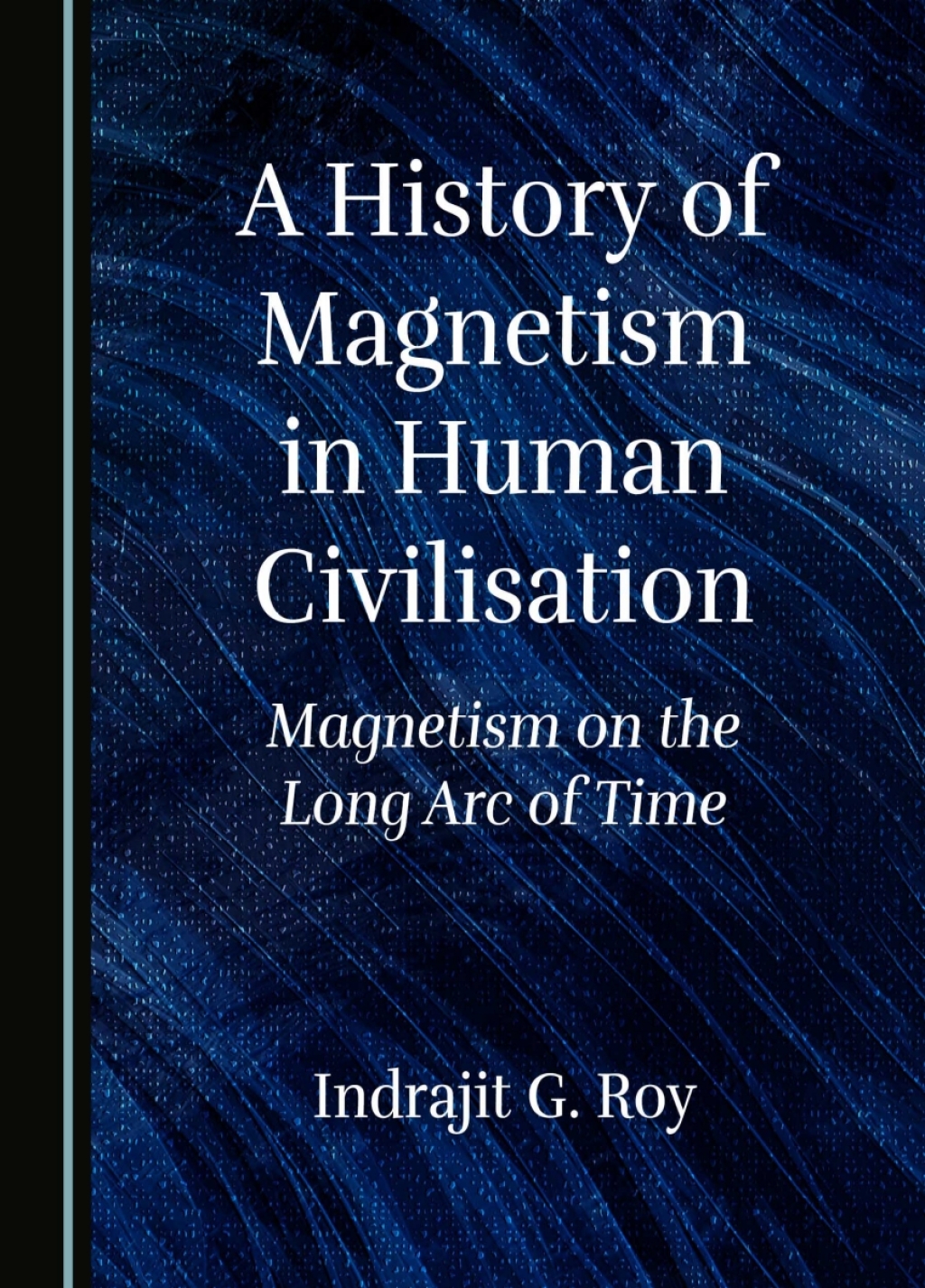 A History of Magnetism in Human Civilisation Magnetism on the Long Arc of Time 1st Edition â€“ PDF/EPUB Version Downloadable