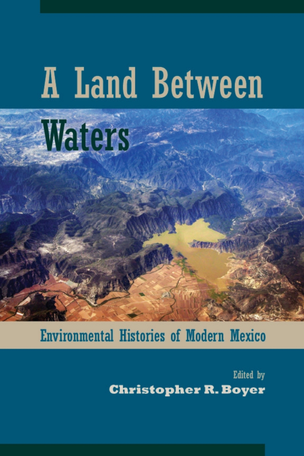 A Land Between Waters Environmental Histories of Modern Mexico  â€“ PDF/EPUB Version Downloadable