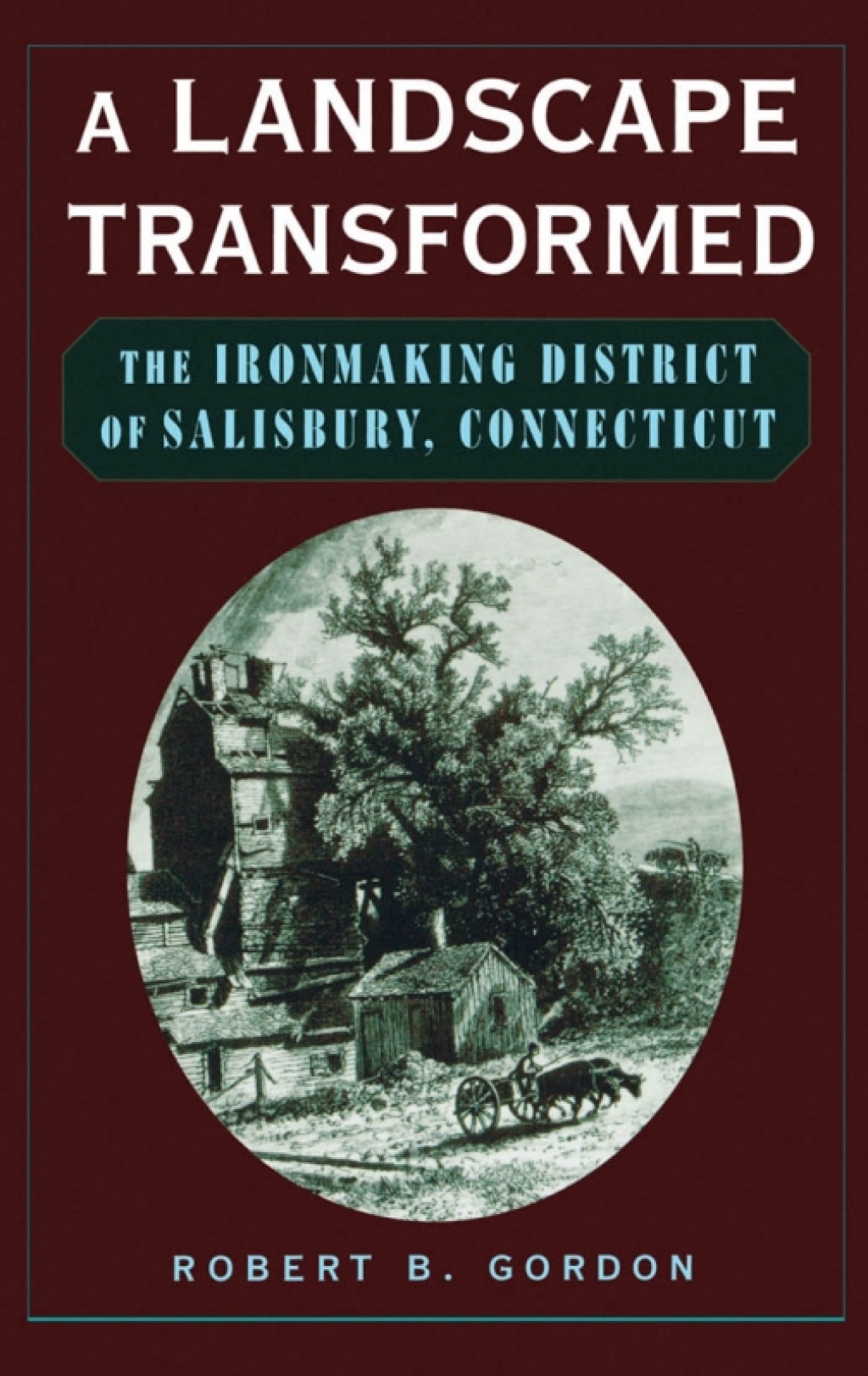 A Landscape Transformed The Ironmaking District of Salisbury, Connecticut â€“ PDF/EPUB Version Downloadable