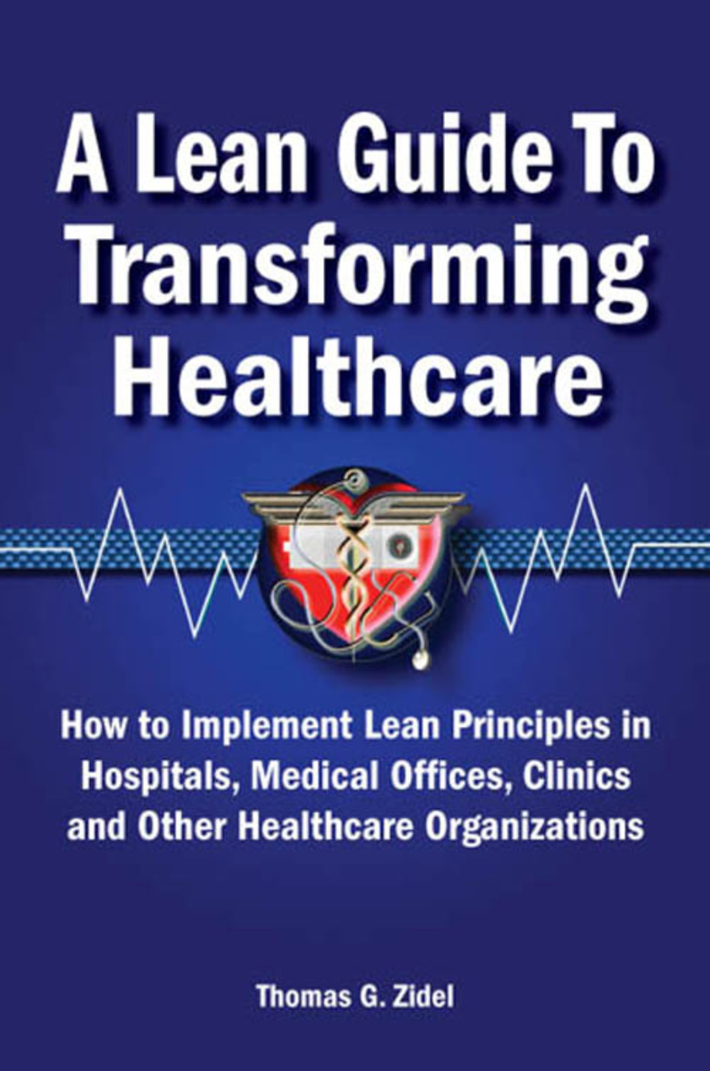 A Lean Guide to Transforming Healthcare 1st Edition - (PDF/EPUB Version)