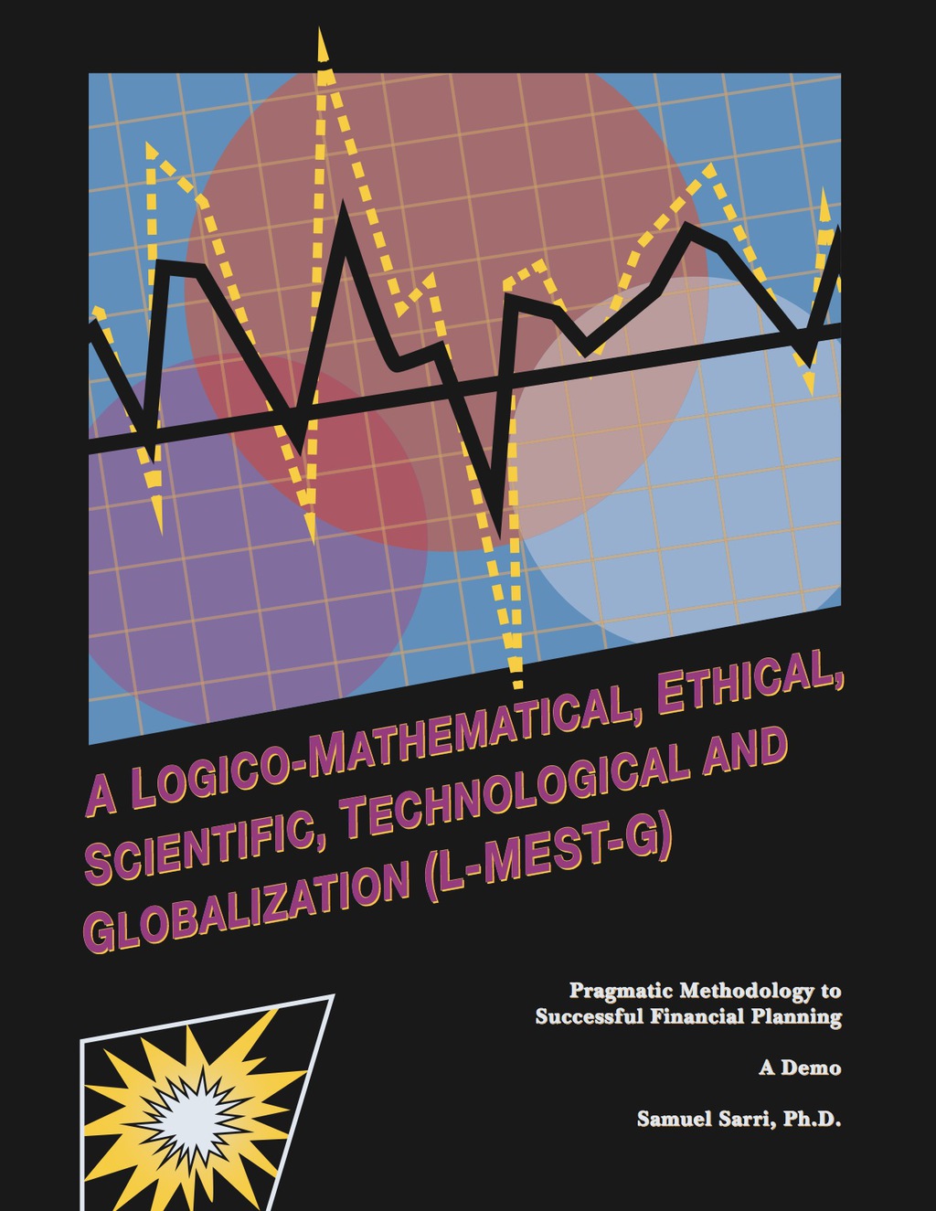 A Logico-Mathematical, Ethical, Scientific, Technological and Globalization (L-MEST-G) Pragmatic Methodology to Successful Financial Planning-A Demo 2nd Edition â€“ PDF/EPUB Version Downloadable