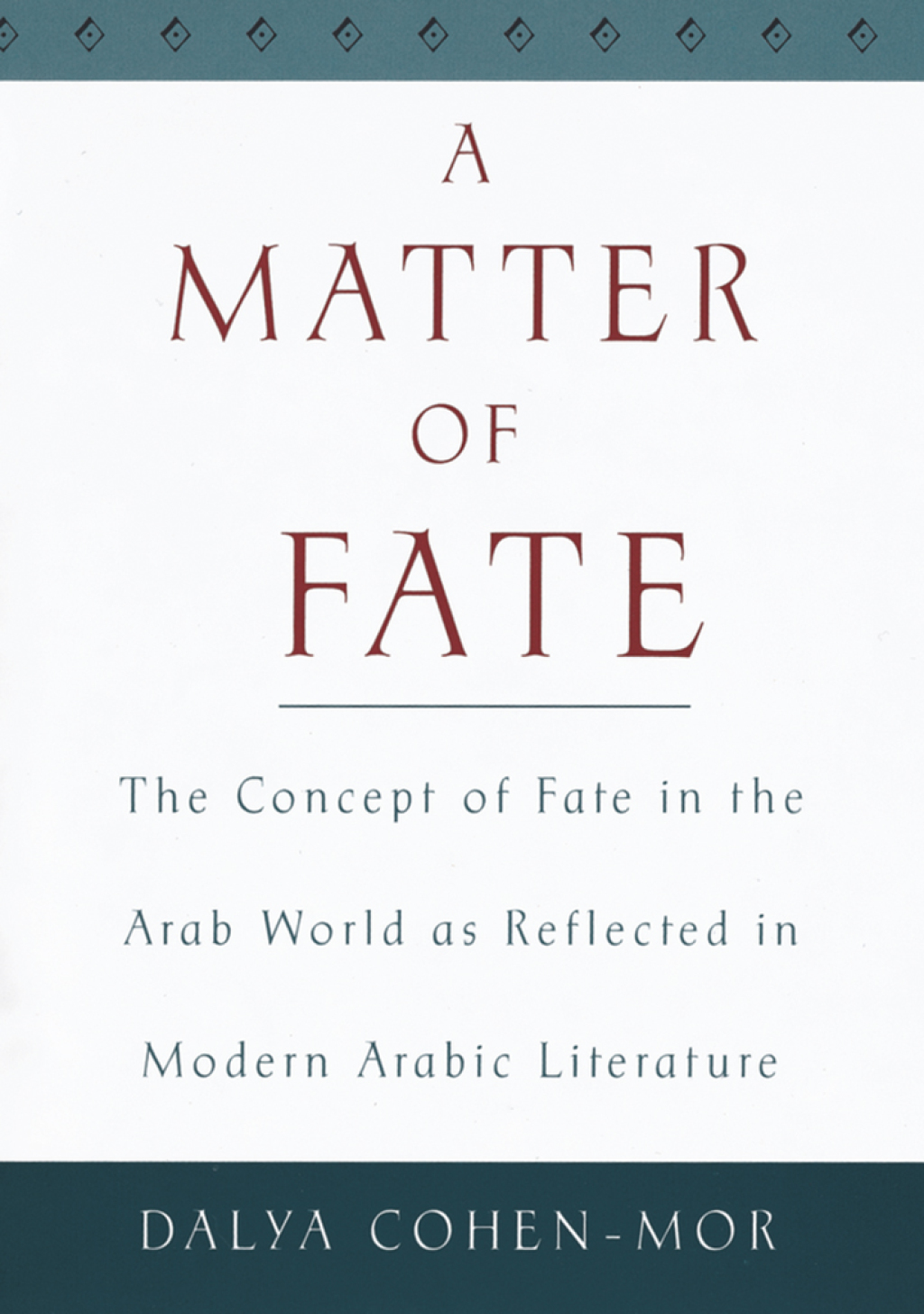 A Matter of Fate The Concept of Fate in the Arab World as Reflected in Modern Arabic Literature â€“ PDF/EPUB Version Downloadable