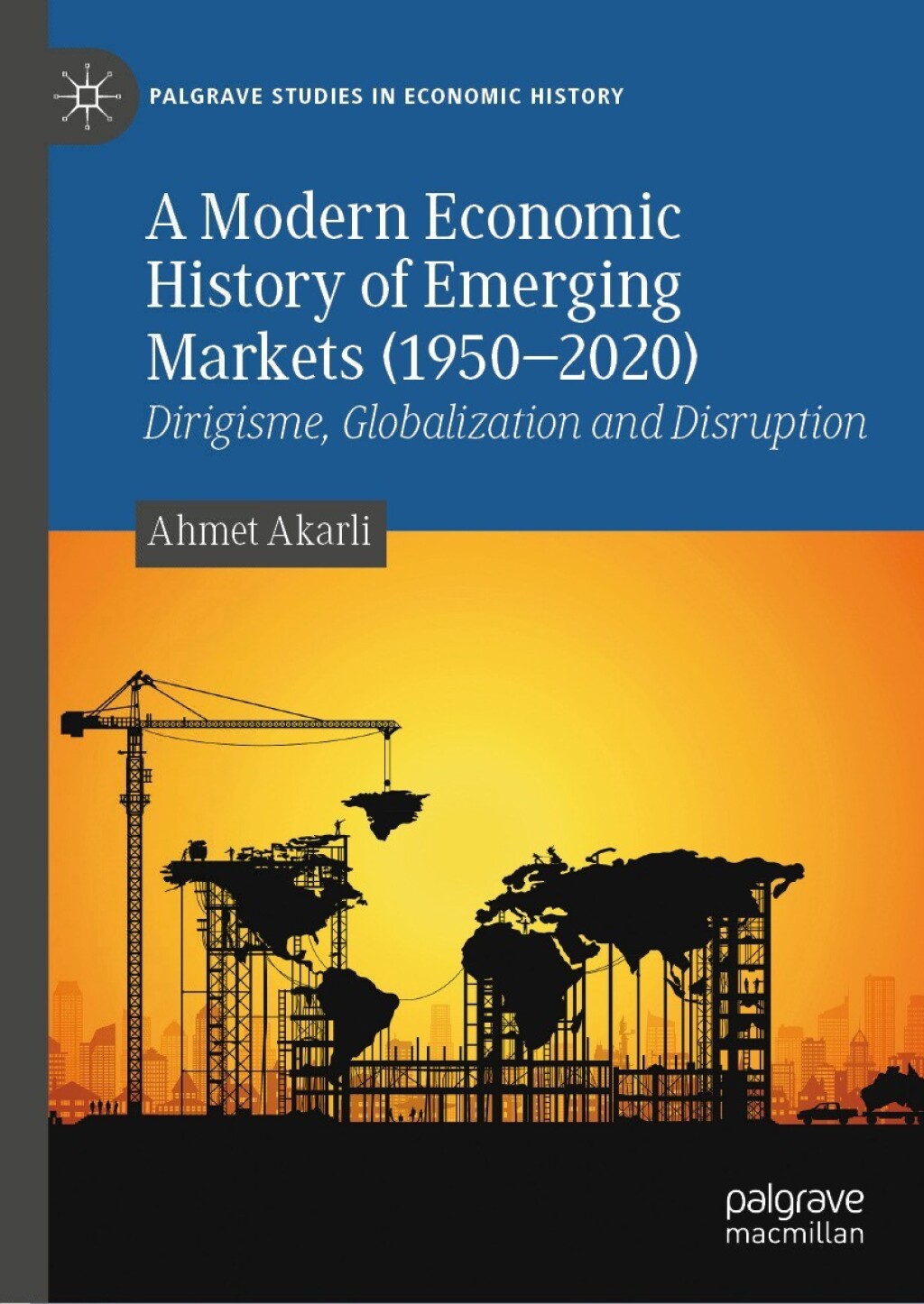 A Modern Economic History of Emerging Markets (1950â€“2020) Dirigisme, Globalization and Disruption â€“ PDF/EPUB Version Downloadable