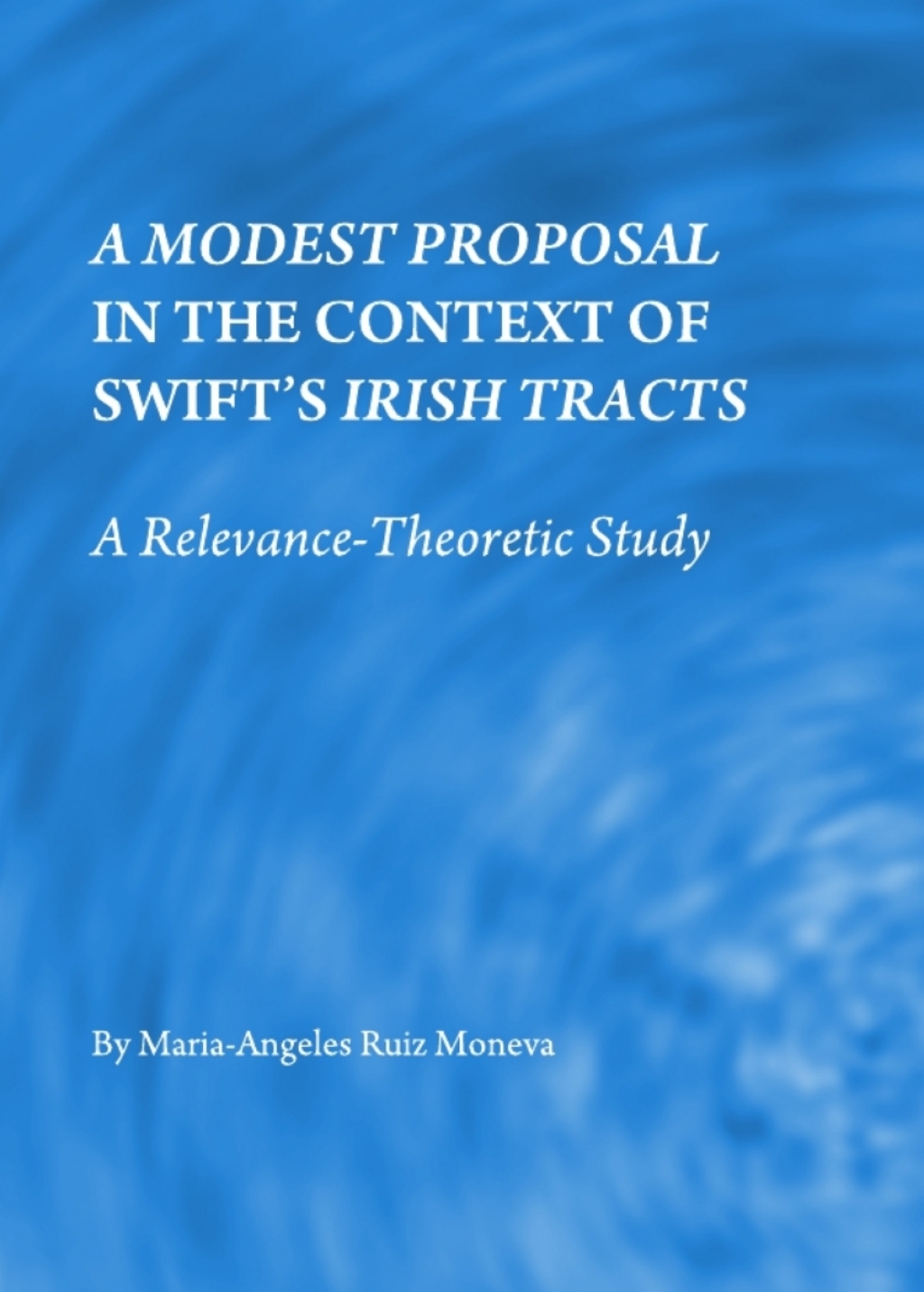 A Modest Proposal in the Context of Swiftâ€™s Irish Tracts A Relevance-Theoretic Study 1st Edition â€“ PDF/EPUB Version Downloadable