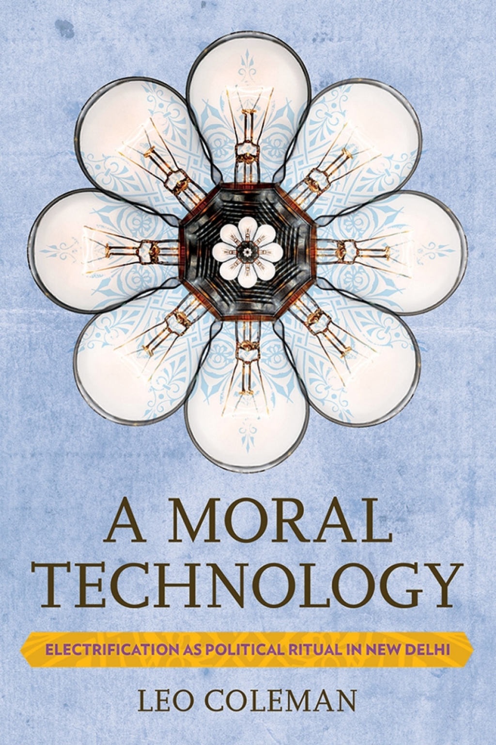 A Moral Technology Electrification as Political Ritual in New Delhi 1st Edition â€“ PDF/EPUB Version Downloadable