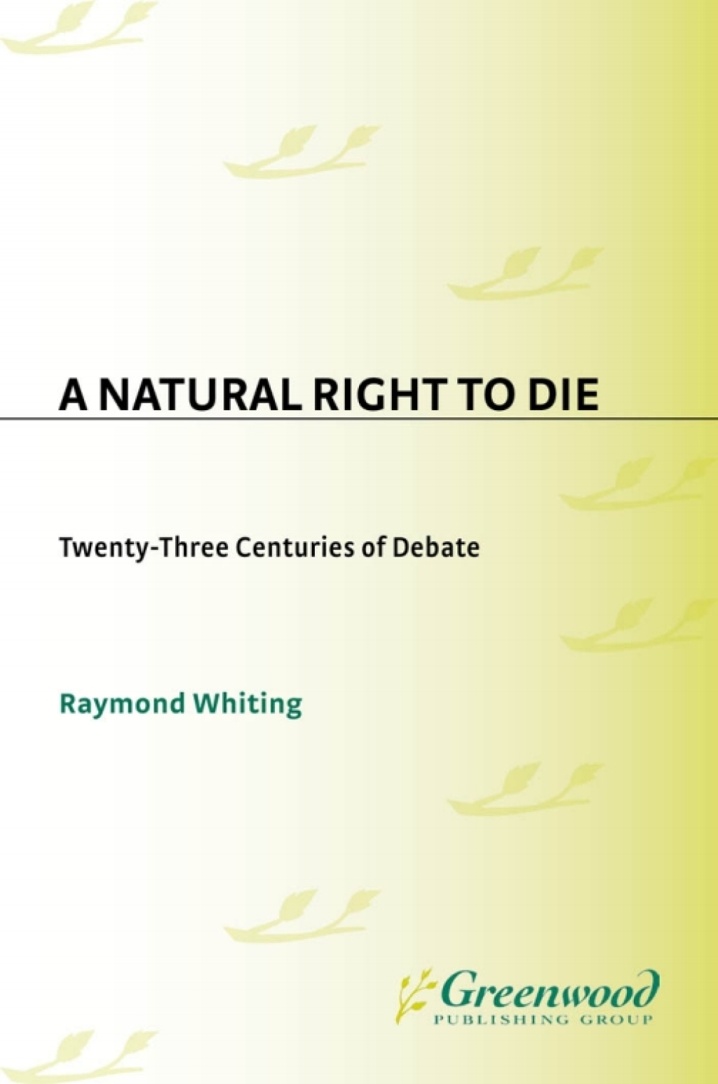 A Natural Right to Die Twenty-Three Centuries of Debate 1st Edition â ...