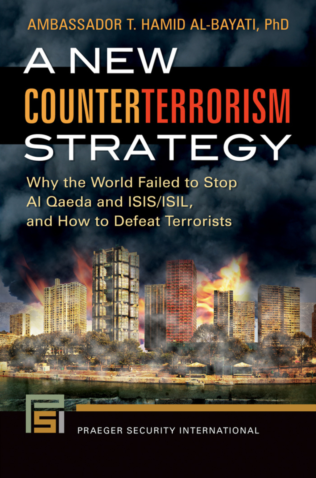 A New Counterterrorism Strategy Why the World Failed to Stop Al Qaeda and ISIS/ISIL, and How to Defeat Terrorists 1st Edition â€“ PDF/EPUB Version Downloadable