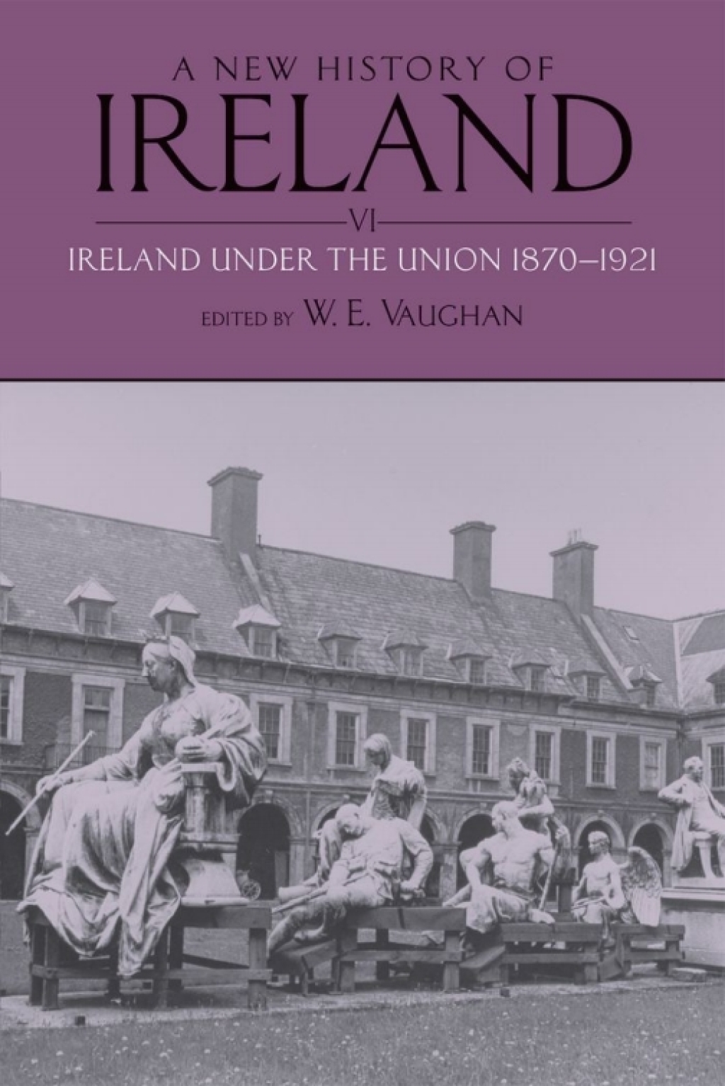 A New History of Ireland, Volume VI Ireland Under the Union, II: 1870-1921 1st Edition â€“ PDF/EPUB Version Downloadable