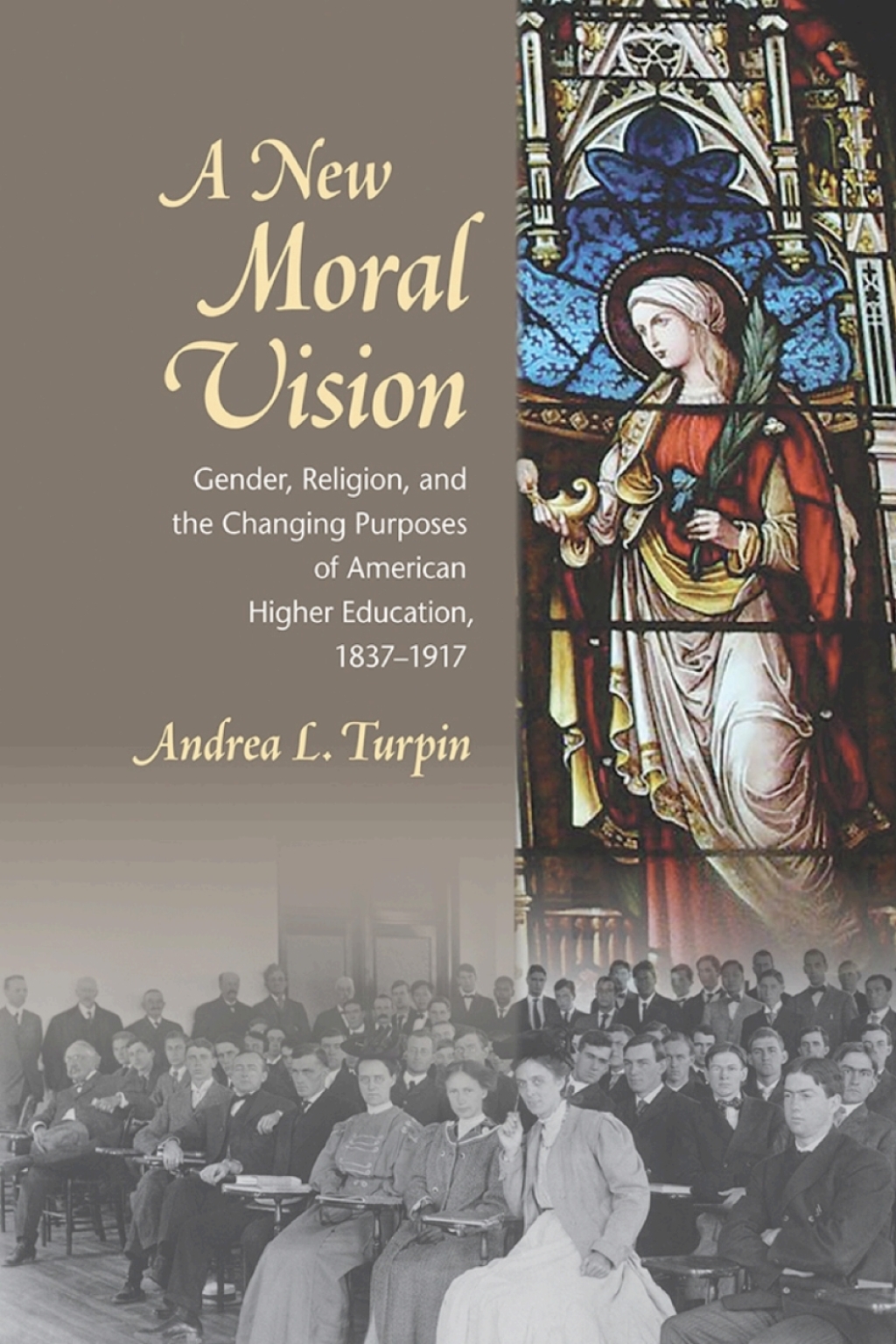 A New Moral Vision Gender, Religion, and the Changing Purposes of American Higher Education, 1837-1917 â€“ PDF/EPUB Version Downloadable
