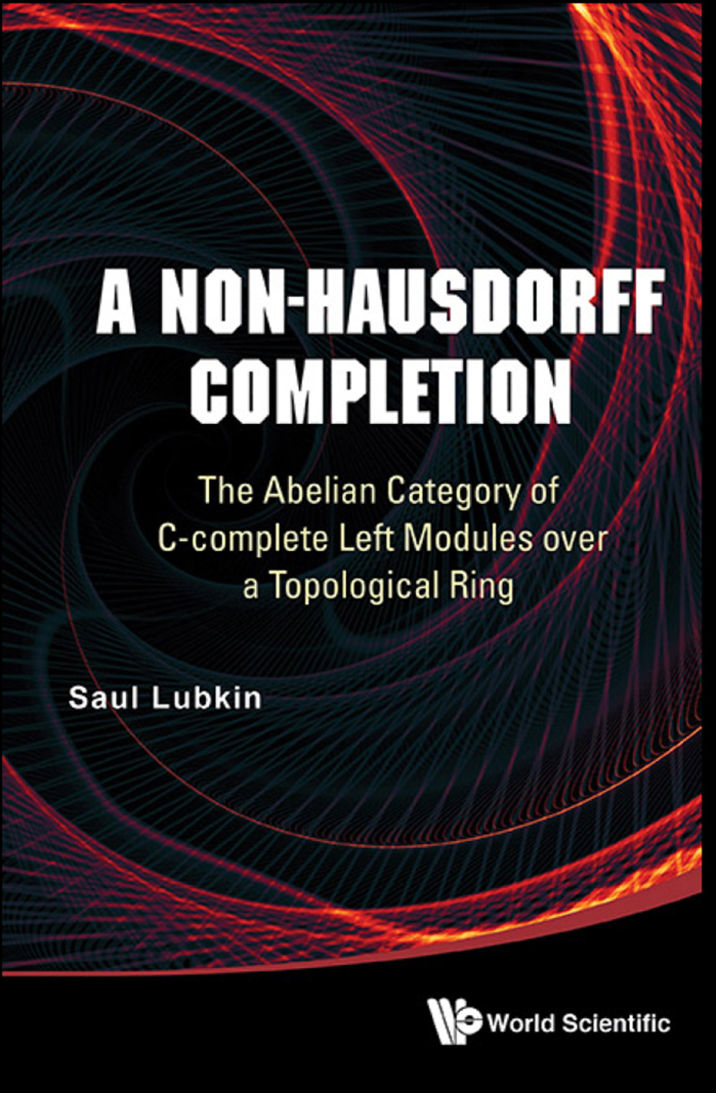 A Non-Hausdorff Completion: The Abelian Category of C-complete Left Modules over a Topological Ring - (PDF/EPUB Version)