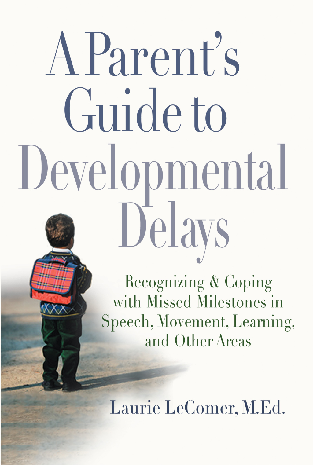 A Parent's Guide to Developmental Delays Recognizing and Coping with Missed Milestones in Speech, Movement, Learning, and Other Areas - (PDF/EPUB Version)