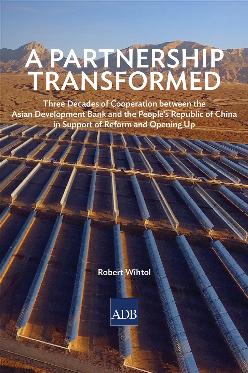 A Partnership Transformed Three Decades of Cooperation between the Asian Development Bank and the People's Republic of China in Support of Reform and Opening Up - (PDF/EPUB Version)