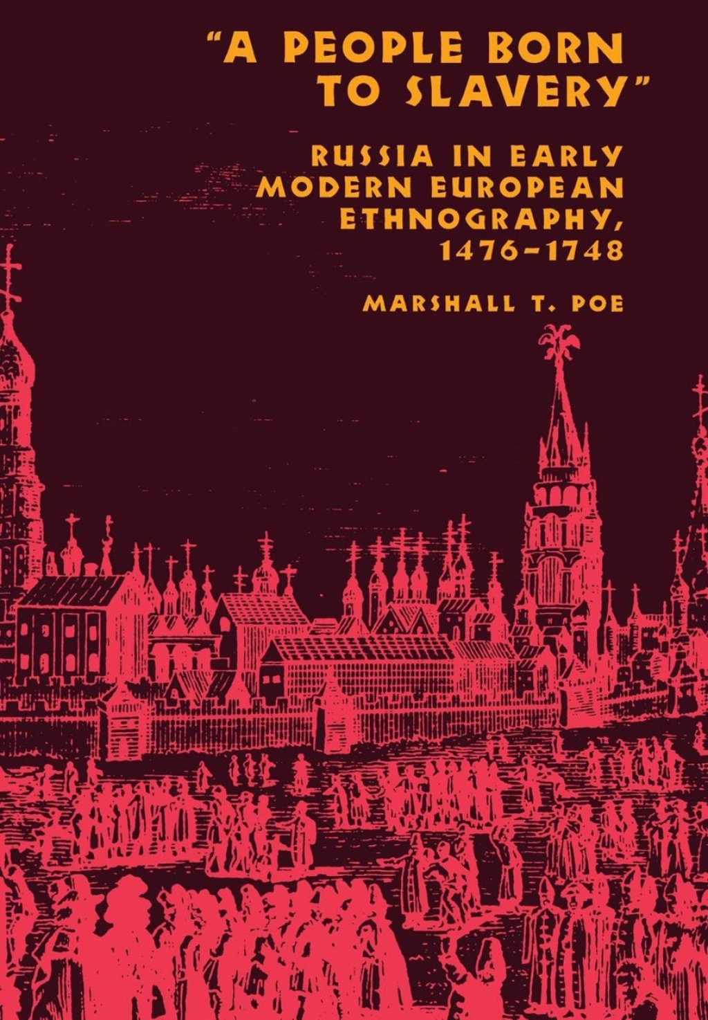 A People Born to Slavery" Russia in Early Modern European Ethnography, 1476â€“1748 â€“ PDF/EPUB Version Downloadable