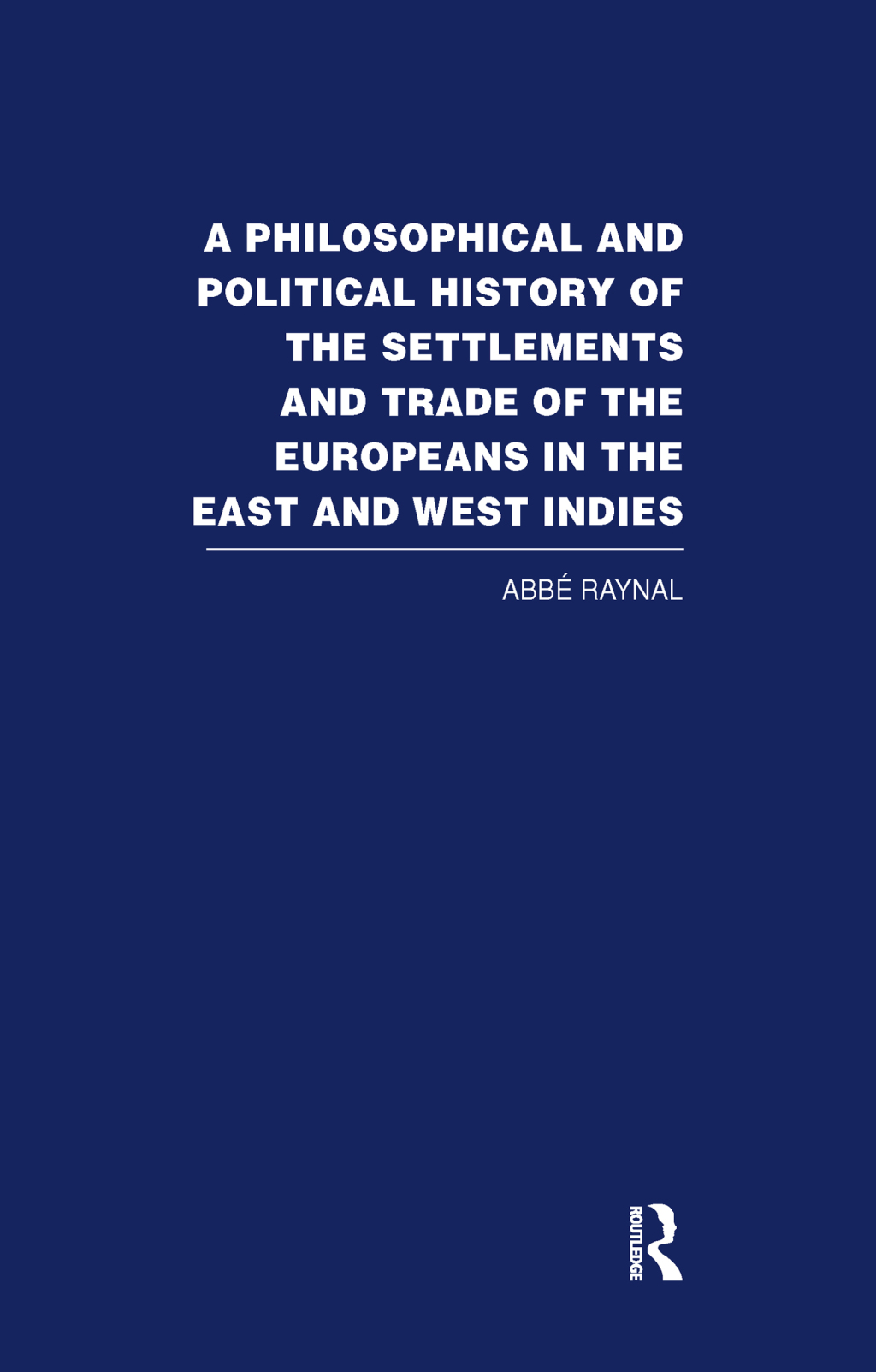 A Philosophical and Political History of the Settlements and Trade of the Europeans in the East and West Indies Vol. 1 1st Edition â€“ PDF/EPUB Version Downloadable