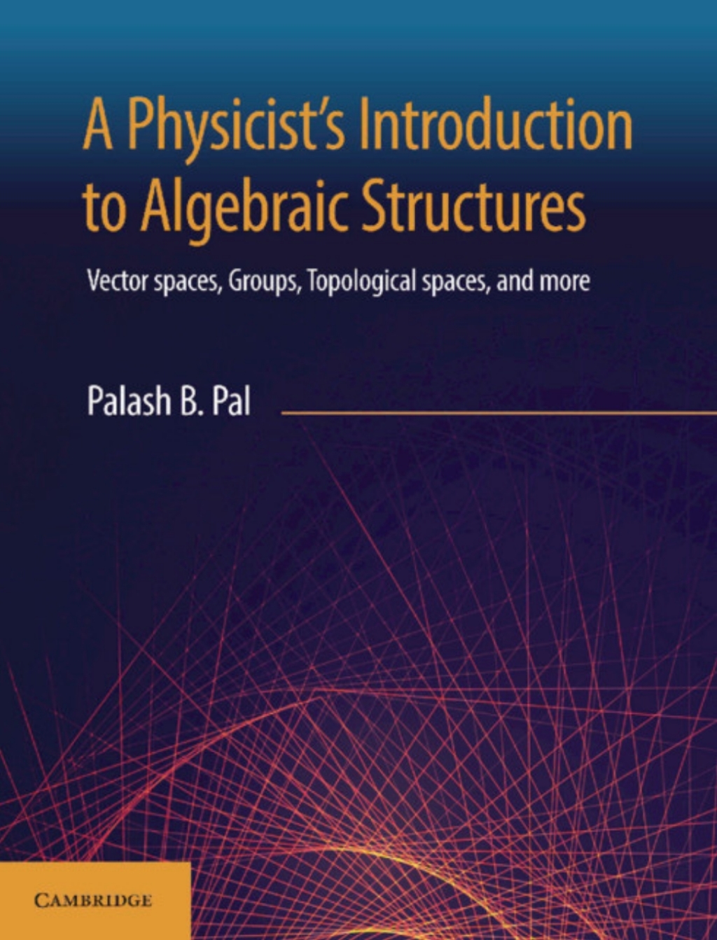 A Physicist’s Introduction to Algebraic Structures Vector Spaces ...