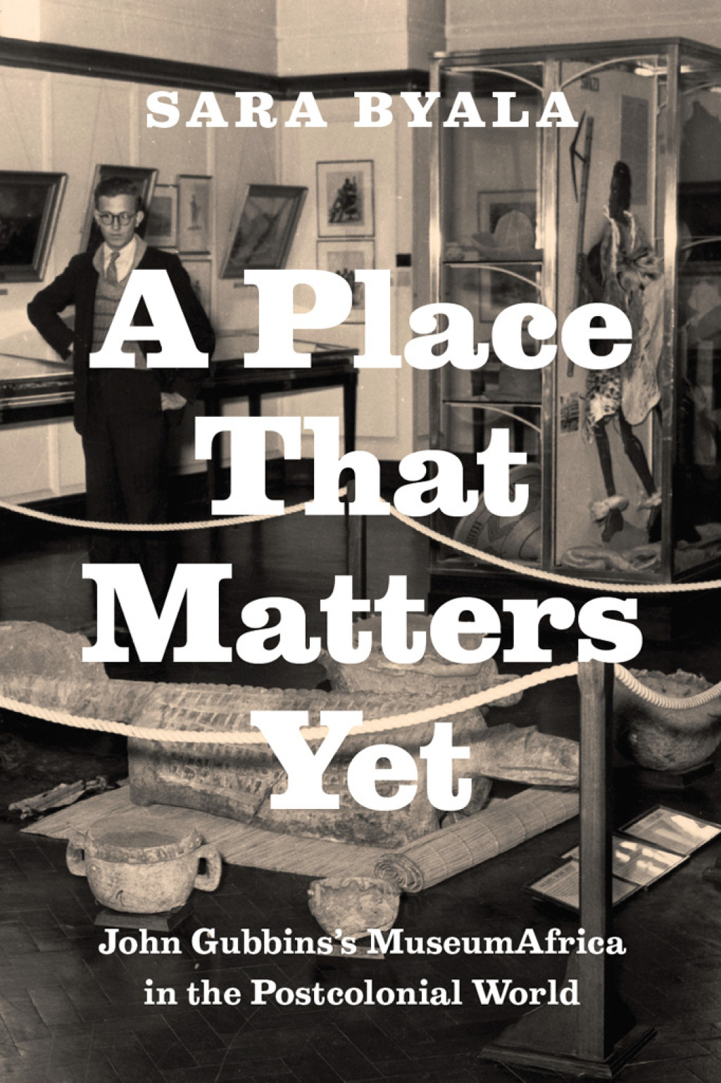 A Place That Matters Yet John Gubbins's MuseumAfrica in the Postcolonial World 1st Edition â€“ PDF/EPUB Version Downloadable