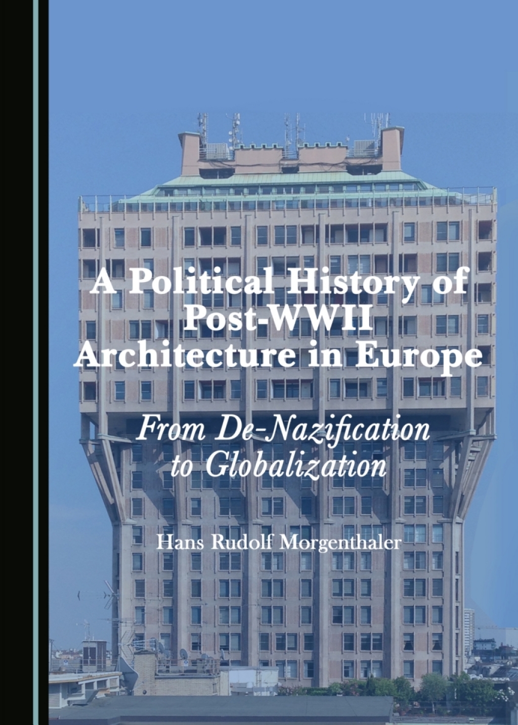 A Political History of Post-WWII Architecture in Europe From De-Nazification to Globalization 1st Edition â€“ PDF/EPUB Version Downloadable