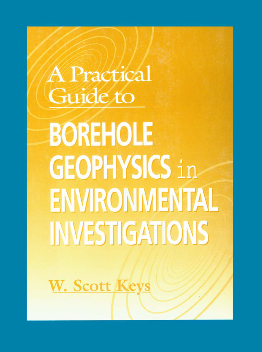 A Practical Guide to Borehole Geophysics in Environmental Investigations 1st Edition â€“ PDF/EPUB Version Downloadable