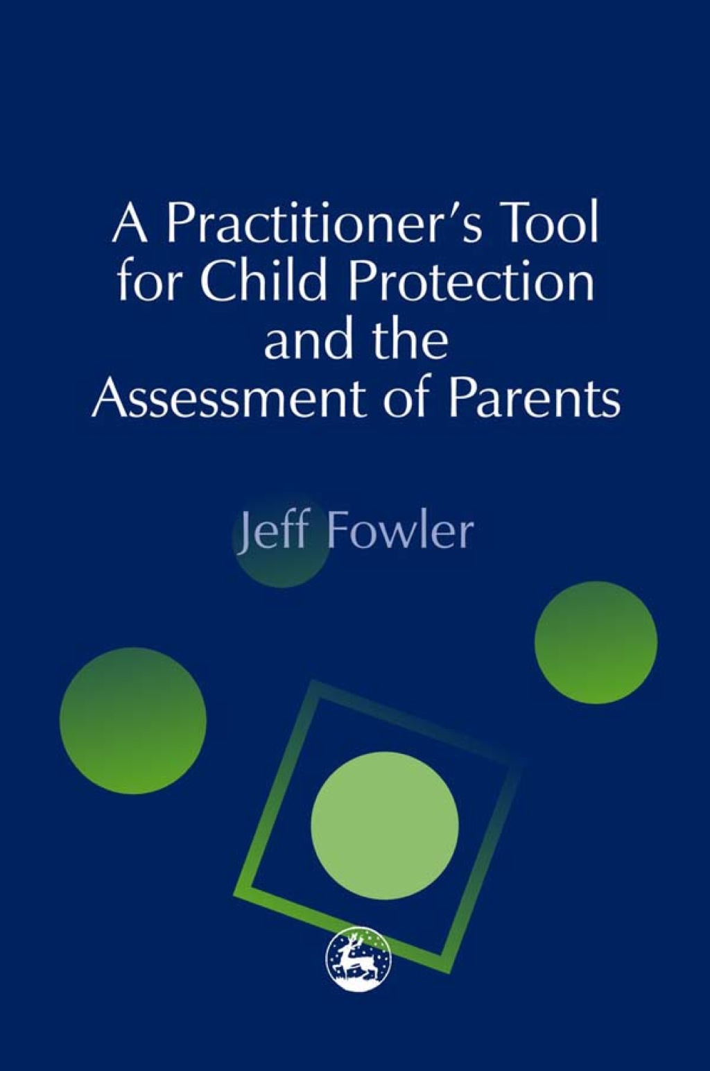 A Practitioners' Tool for Child Protection and the Assessment of Parents  â€“ PDF/EPUB Version Downloadable