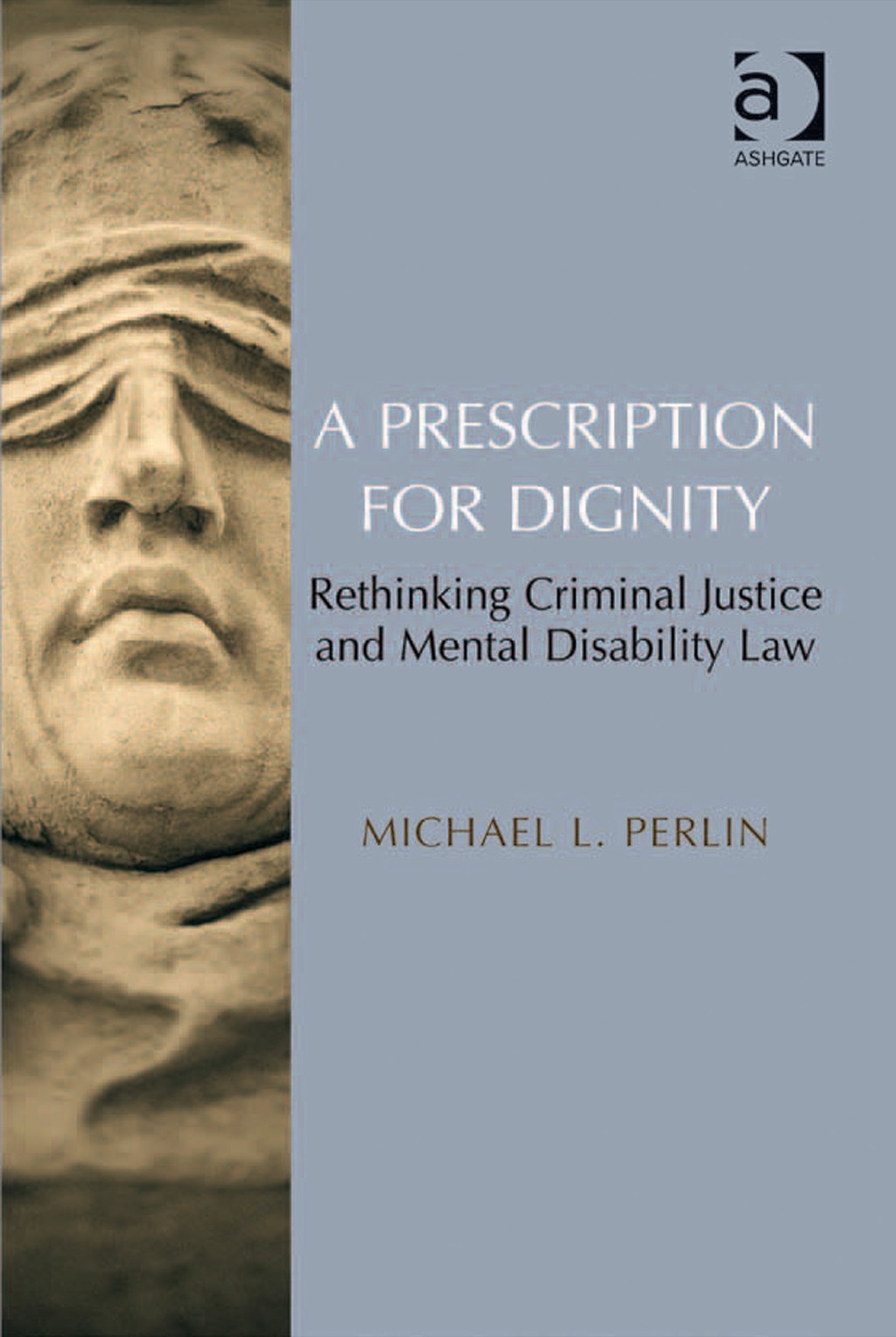 A Prescription for Dignity: Rethinking Criminal Justice and Mental Disability Law â€“ PDF/EPUB Version Downloadable
