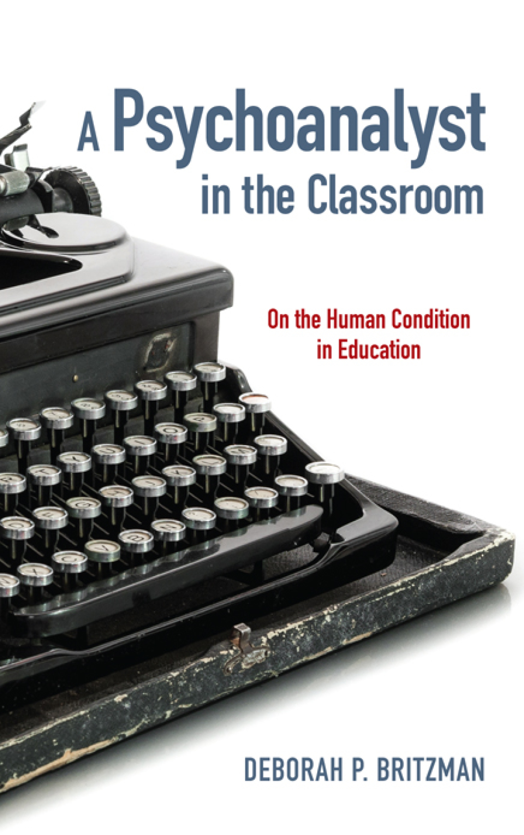 A Psychoanalyst in the Classroom On the Human Condition in Education - (PDF/EPUB Version)