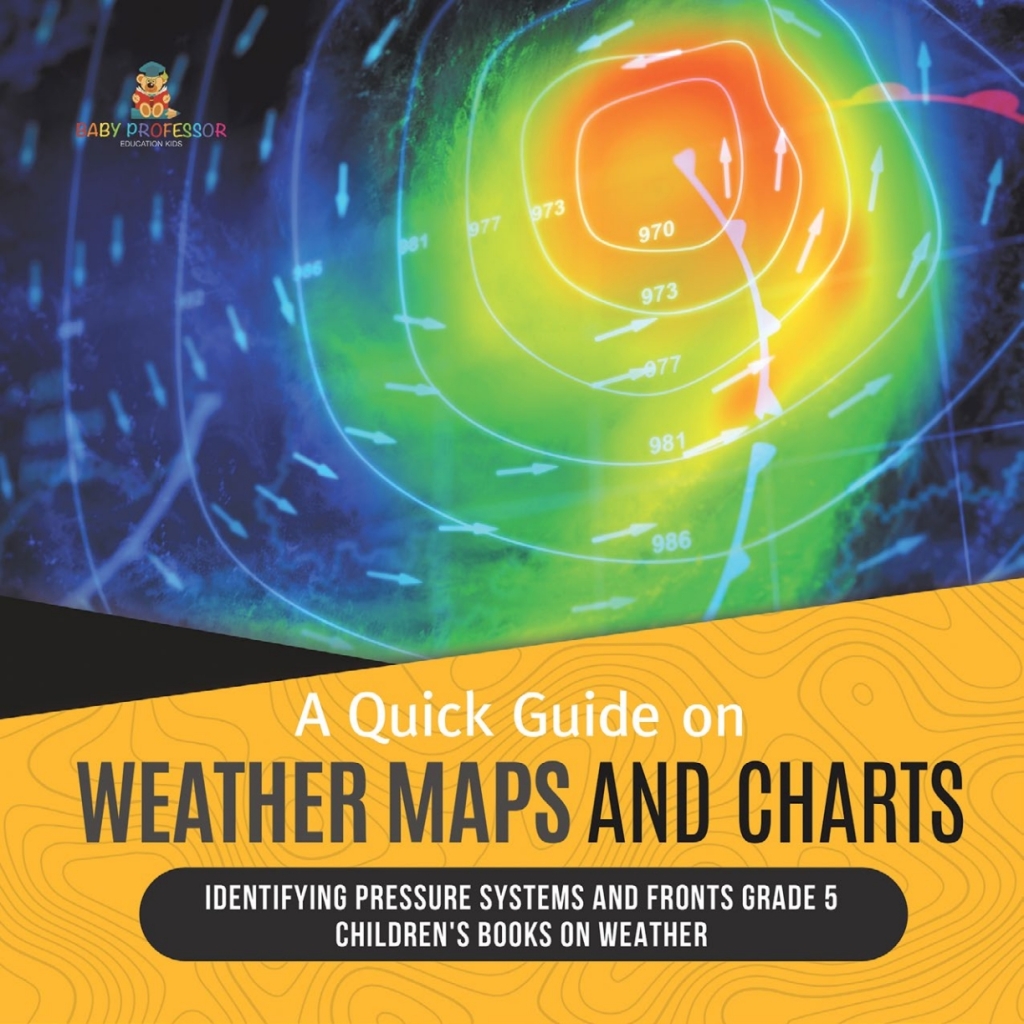 A Quick Guide on Weather Maps and Charts | Identifying Pressure Systems and Fronts Grade 5 | Children's Books on Weather - (PDF/EPUB Version)