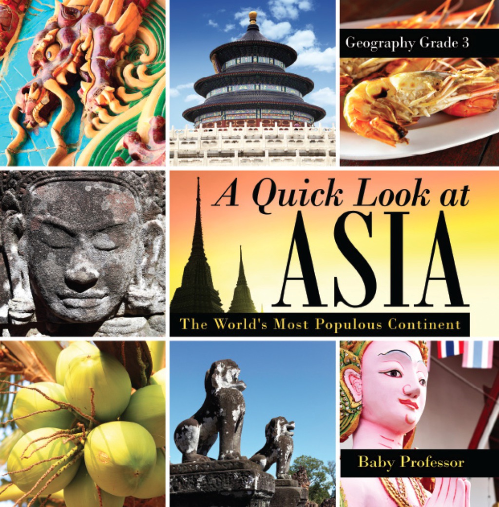 A Quick Look at Asia : The World's Most Populous Continent - Geography Grade 3 | Children's Geography & Culture Books - (PDF/EPUB Version)
