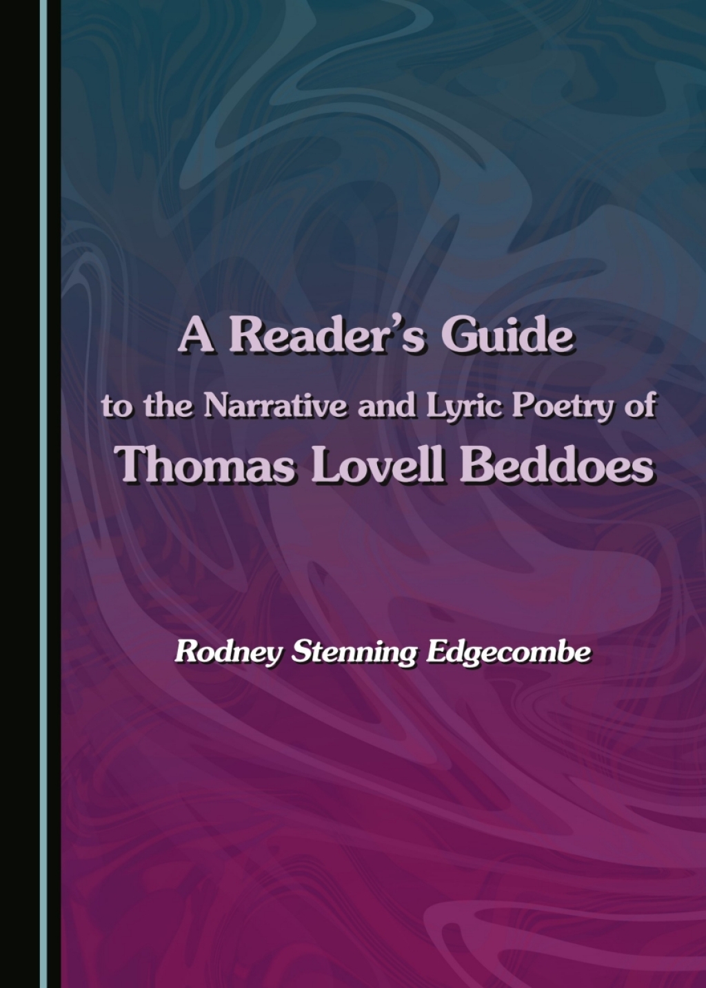 A Reader's Guide to the Narrative and Lyric Poetry of Thomas Lovell Beddoes 1st Edition â€“ PDF/EPUB Version Downloadable