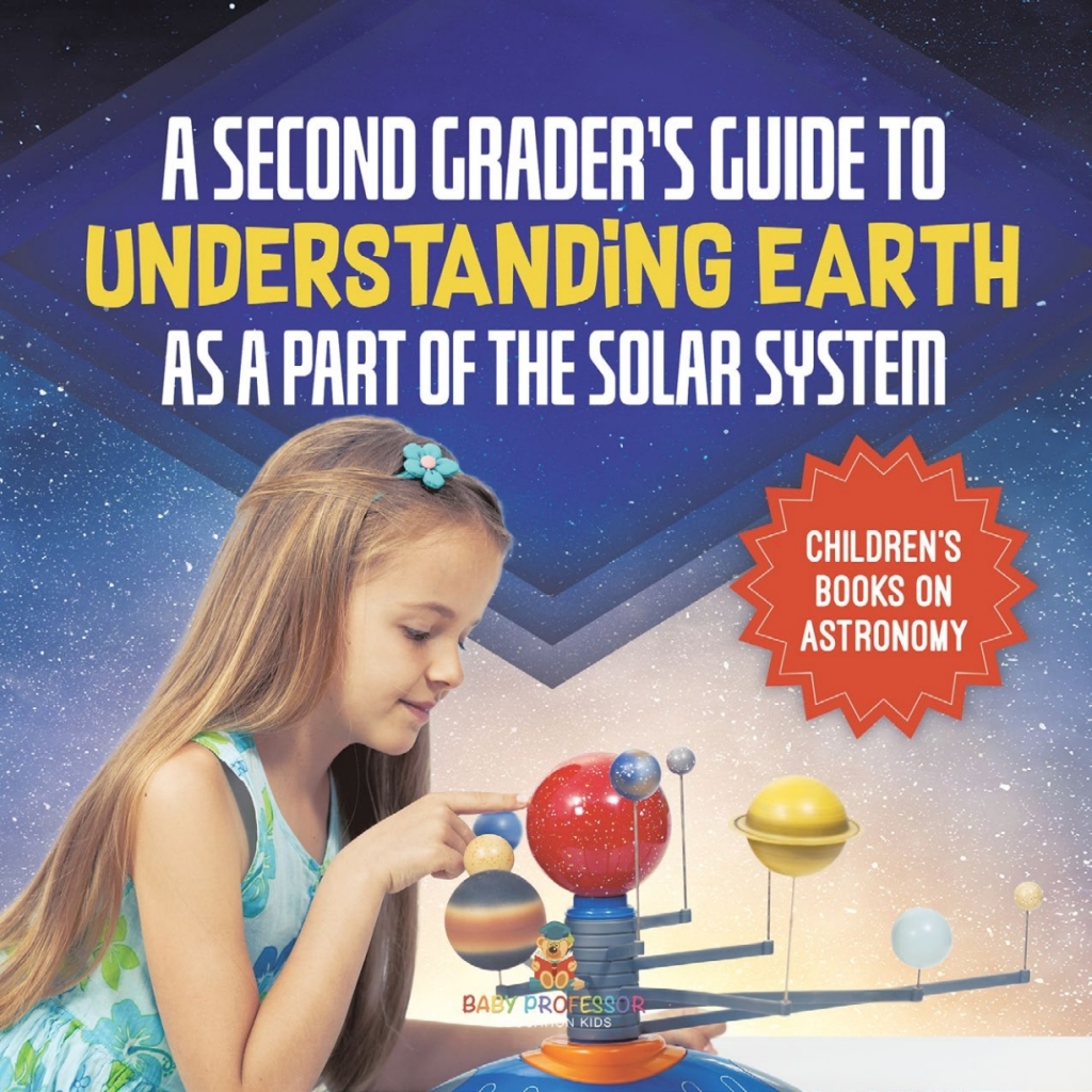 A Second Graderâ€™s Guide to Understanding Earth as a Part of the Solar System | Childrenâ€™s Books on Astronomy - (PDF/EPUB Version)