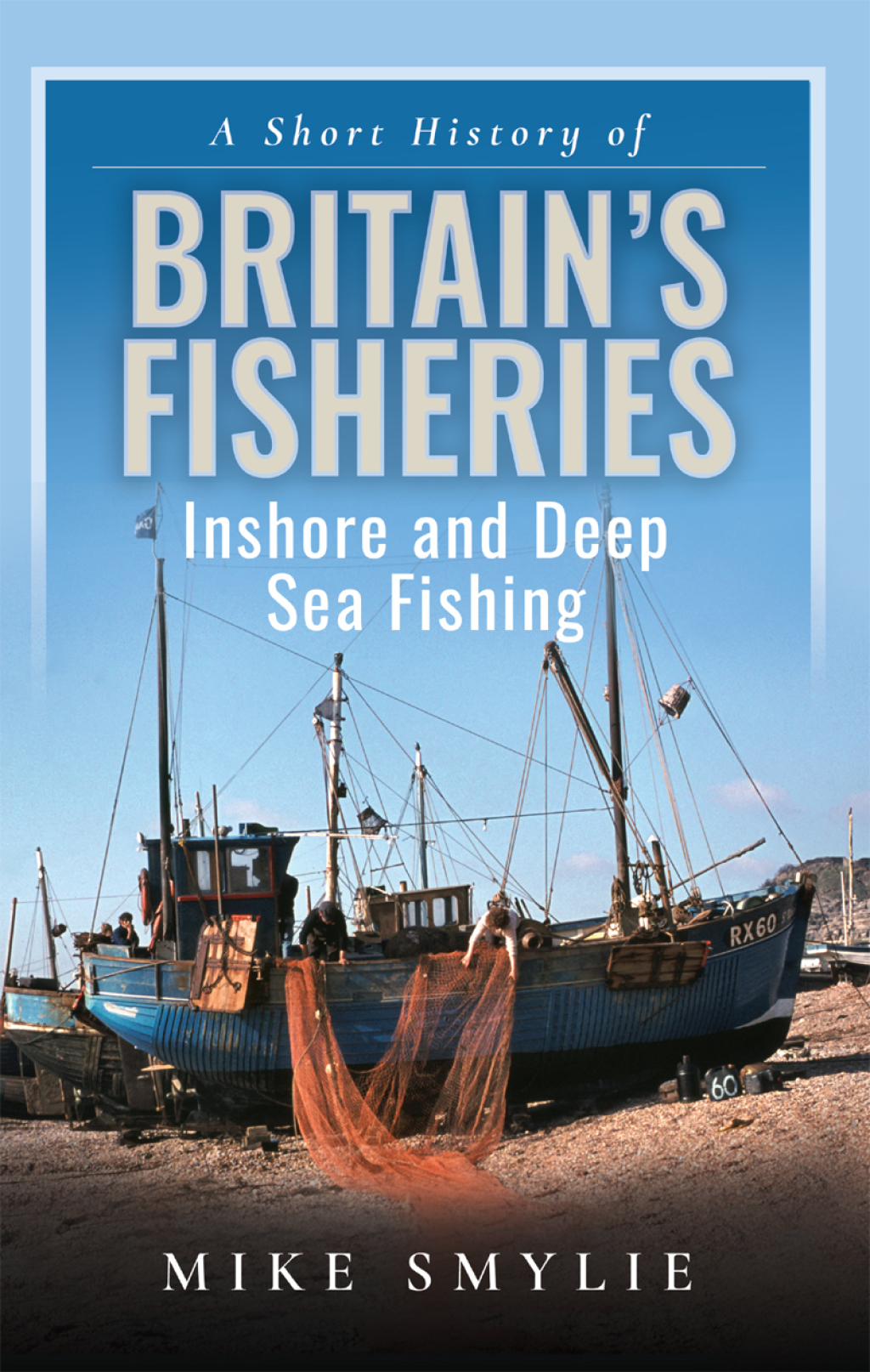 A Short History of Britainâ€™s Fisheries Inshore and Deep Sea Fishing - (PDF/EPUB Version)