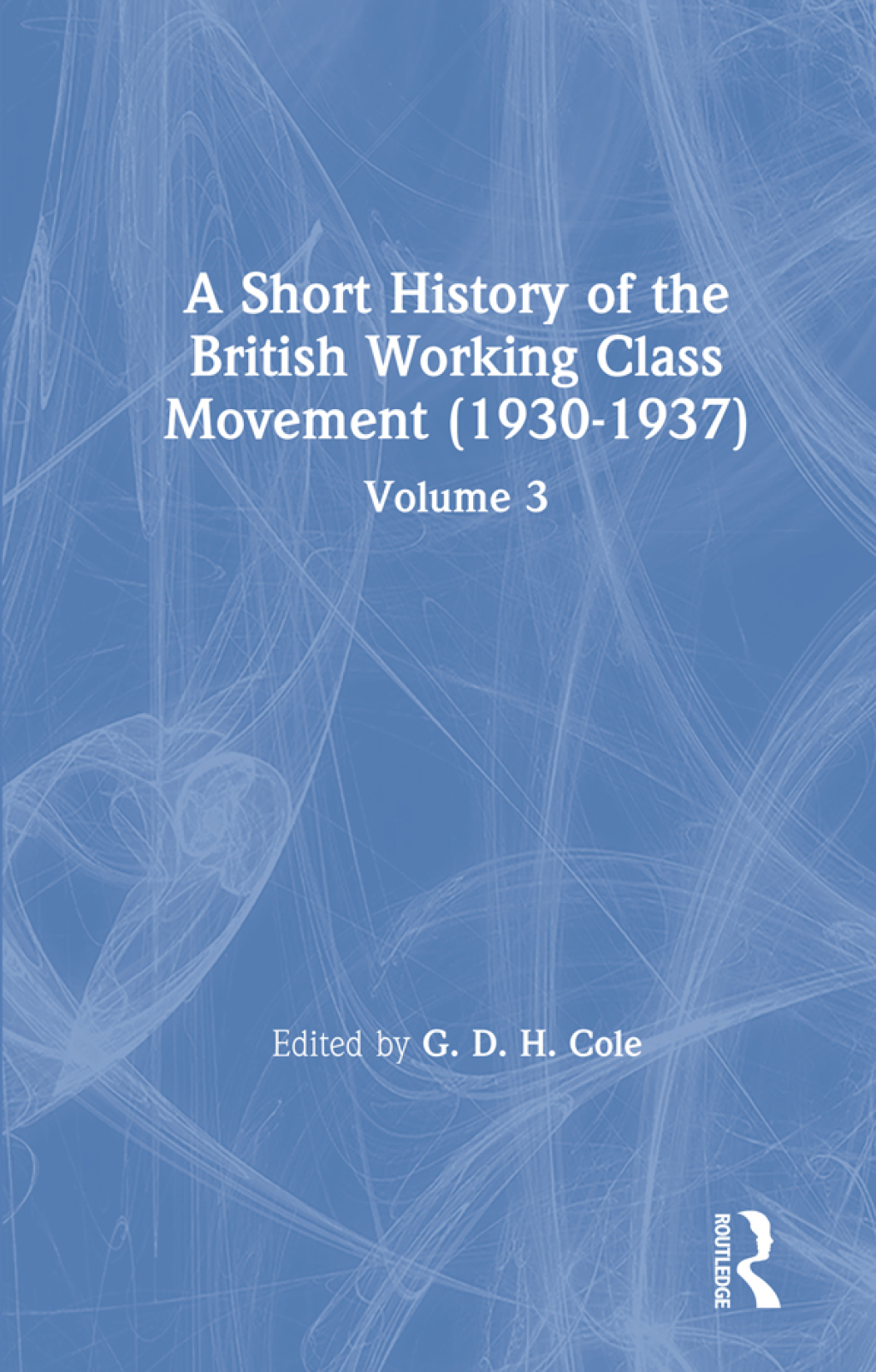 A Short History of the British Working Class Movement (1937) Volume 3 ...